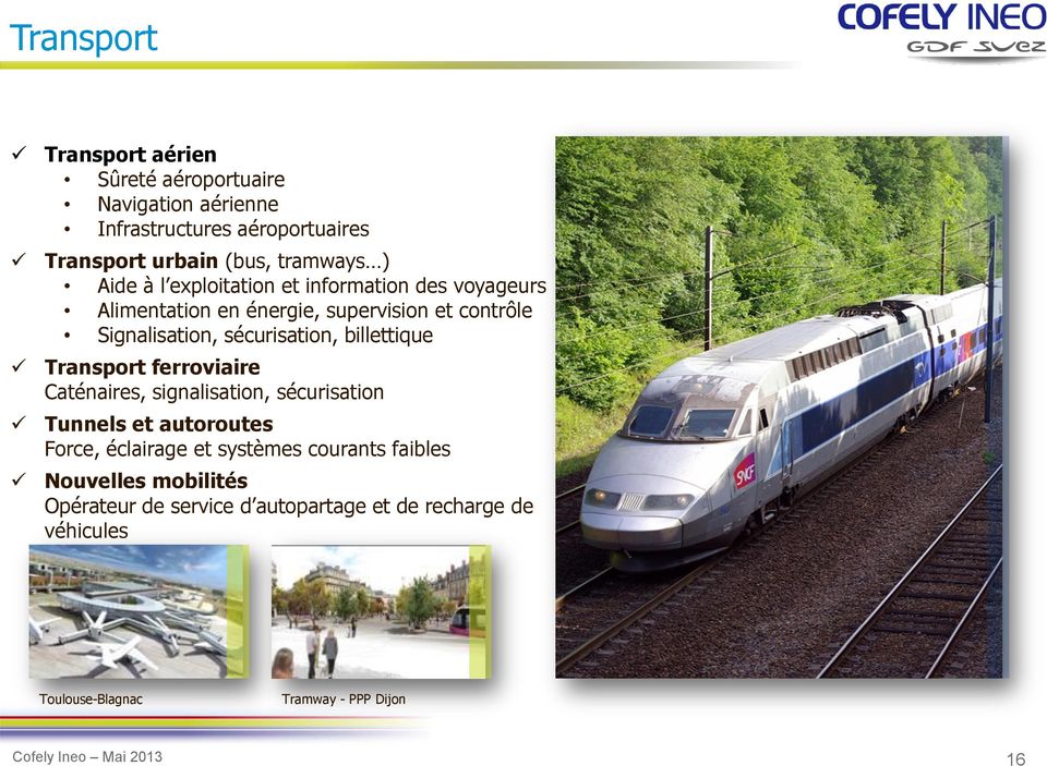 billettique Transport ferroviaire Caténaires, signalisation, sécurisation Tunnels et autoroutes Force, éclairage et systèmes courants