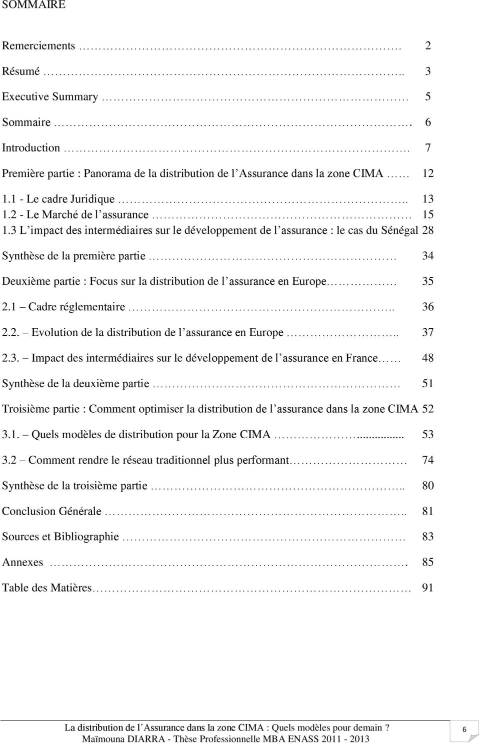 3 L impact des intermédiaires sur le développement de l assurance : le cas du Sénégal 28 Synthèse de la première partie 34 Deuxième partie : Focus sur la distribution de l assurance en Europe 35 2.