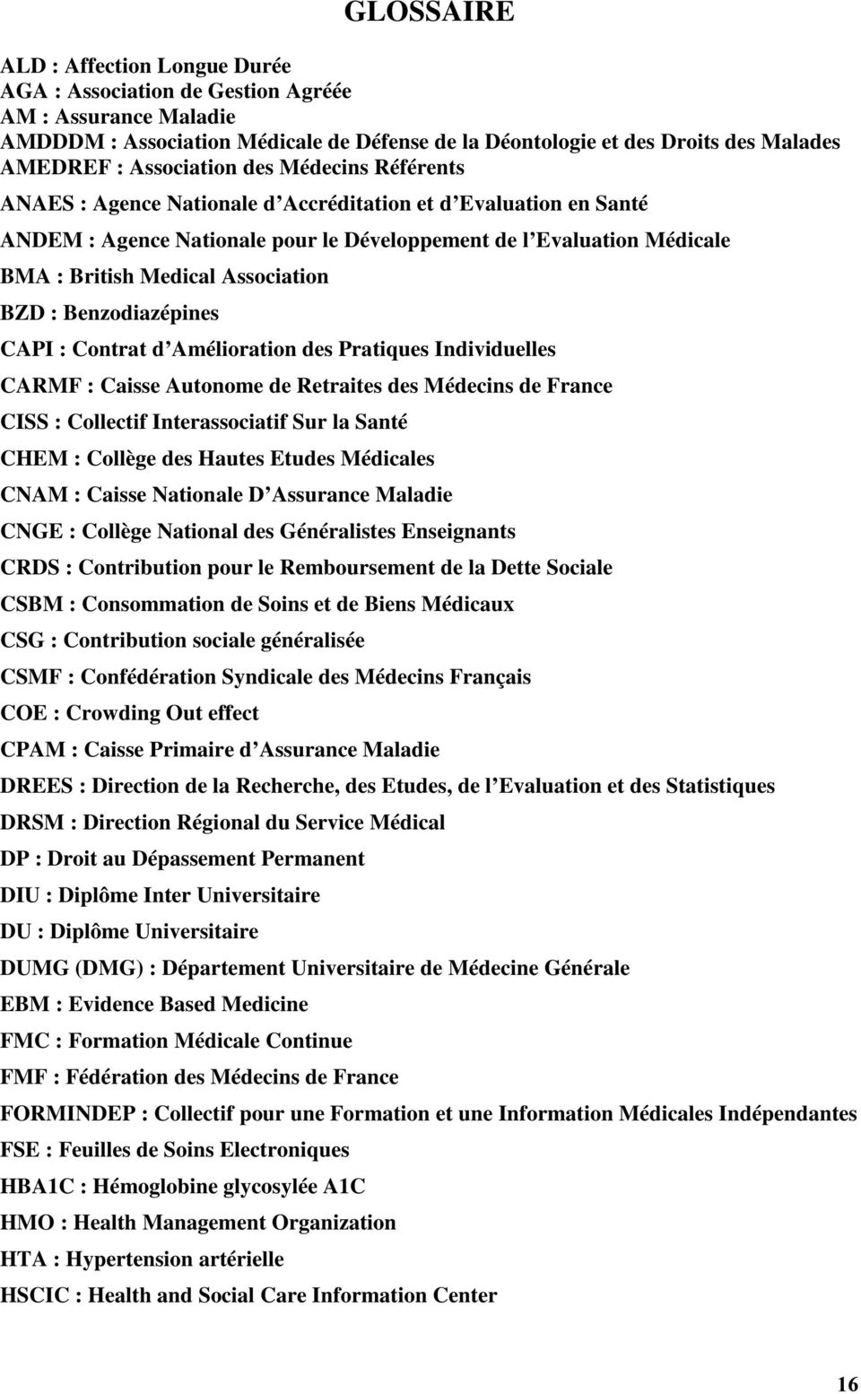 Association BZD : Benzodiazépines CAPI : Contrat d Amélioration des Pratiques Individuelles CARMF : Caisse Autonome de Retraites des Médecins de France CISS : Collectif Interassociatif Sur la Santé