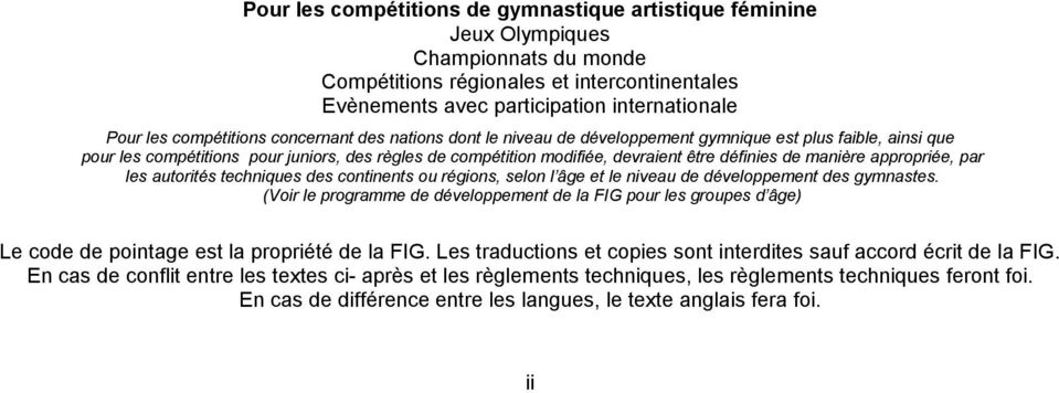 de manière appropriée, par les autorités techniques des continents ou régions, selon l âge et le niveau de développement des gymnastes.