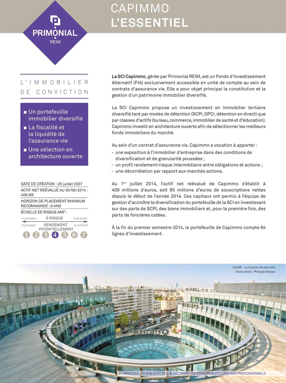 ÉLÉVÉ POTENTIELLEMENT La SCI Capimmo, gérée par Primonial REIM, est un Fonds d Investissement Alternatif (FIA) exclusivement accessible en unité de compte au sein de contrats d assurance vie.