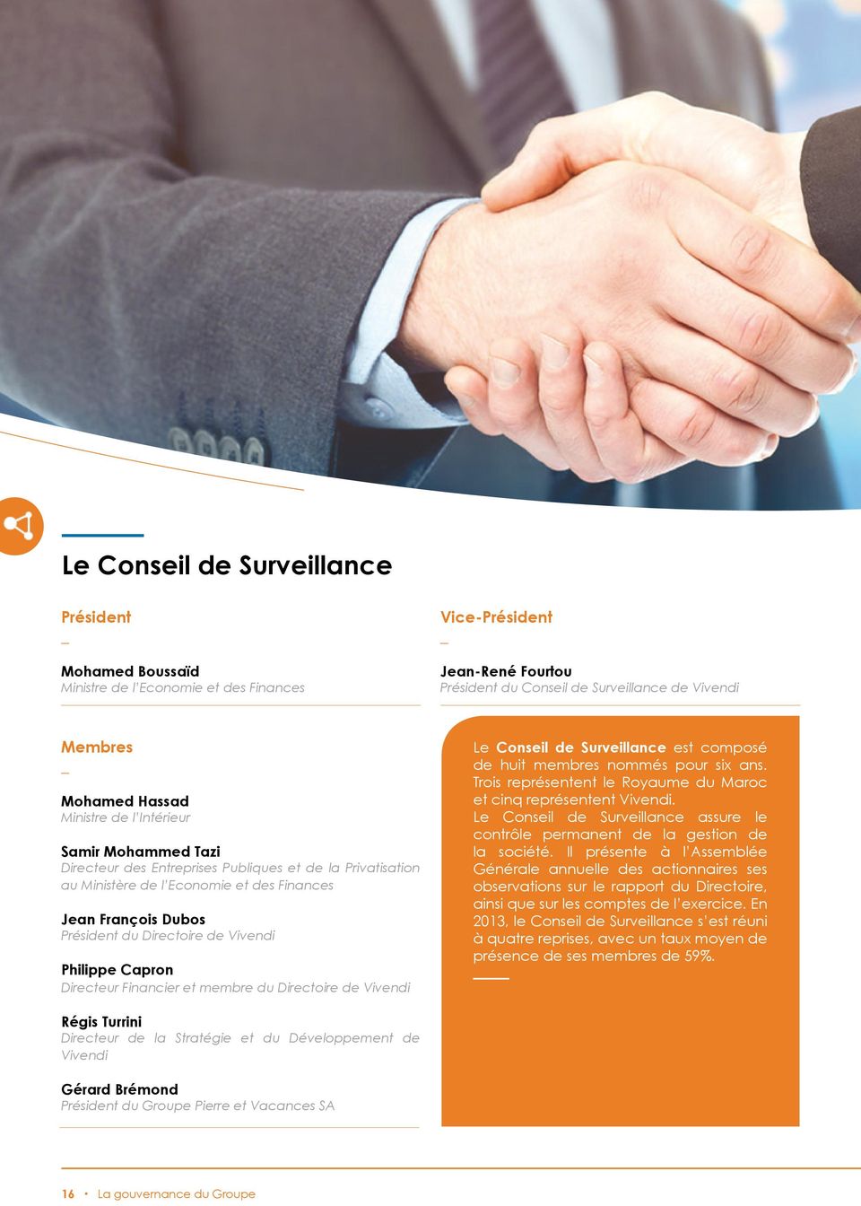 Vivendi Philippe Capron Directeur Financier et membre du Directoire de Vivendi Le Conseil de Surveillance est composé de huit membres nommés pour six ans.