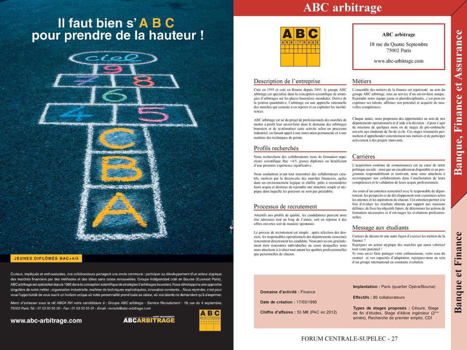 ABC arbitrage est né du projet de professionnels des marchés de mettre à profit leur savoir-faire dans le domaine des arbitrages boursiers et de systématiser cette activité selon un processus