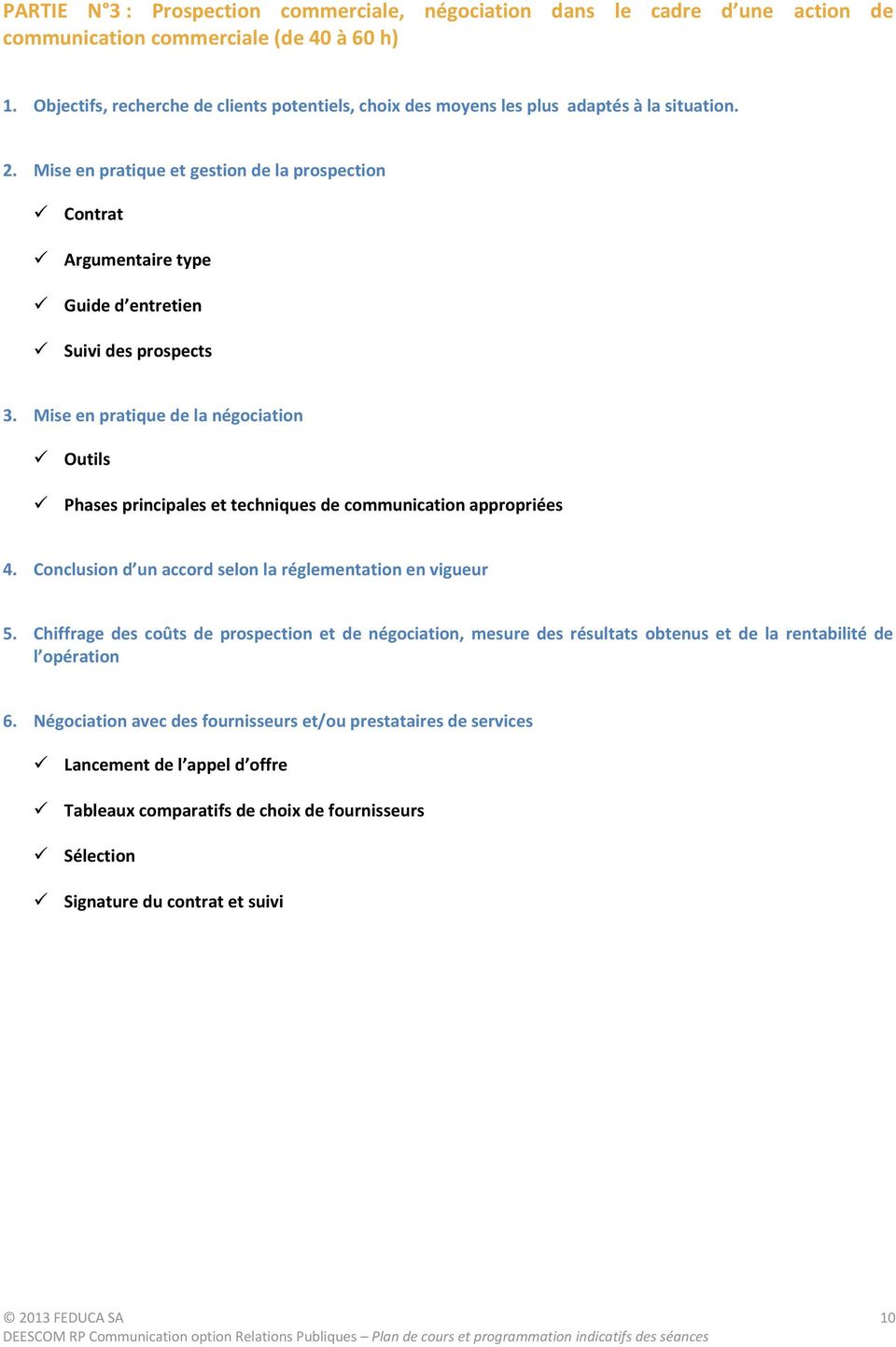 Mise en pratique et gestion de la prospection Contrat Argumentaire type Guide d entretien Suivi des prospects 3.