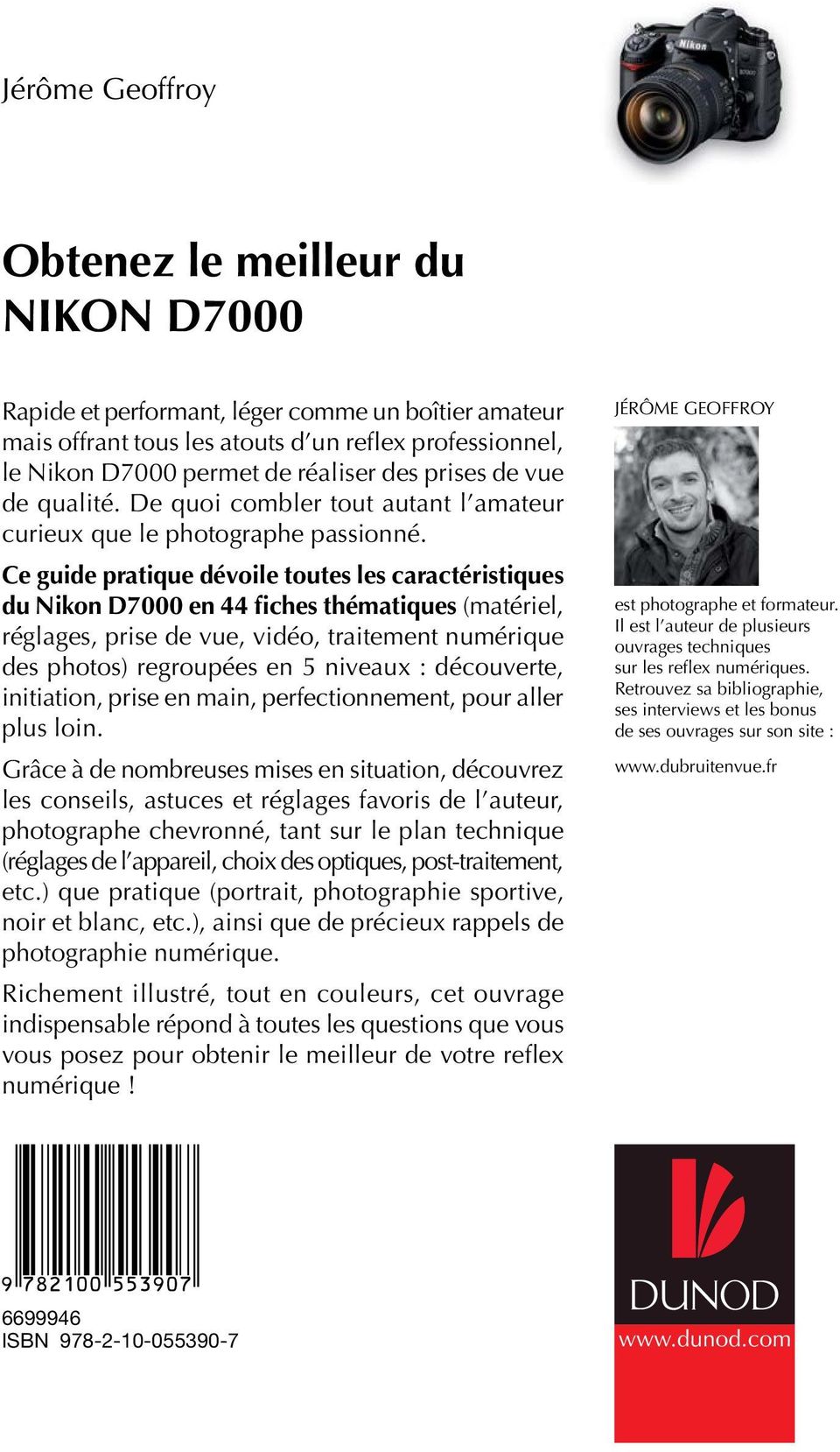 Ce guide pratique dévoile toutes les caractéristiques du Nikon D7000 en 44 fiches thématiques (matériel, réglages, prise de vue, vidéo, traitement numérique des photos) regroupées en 5 niveaux :