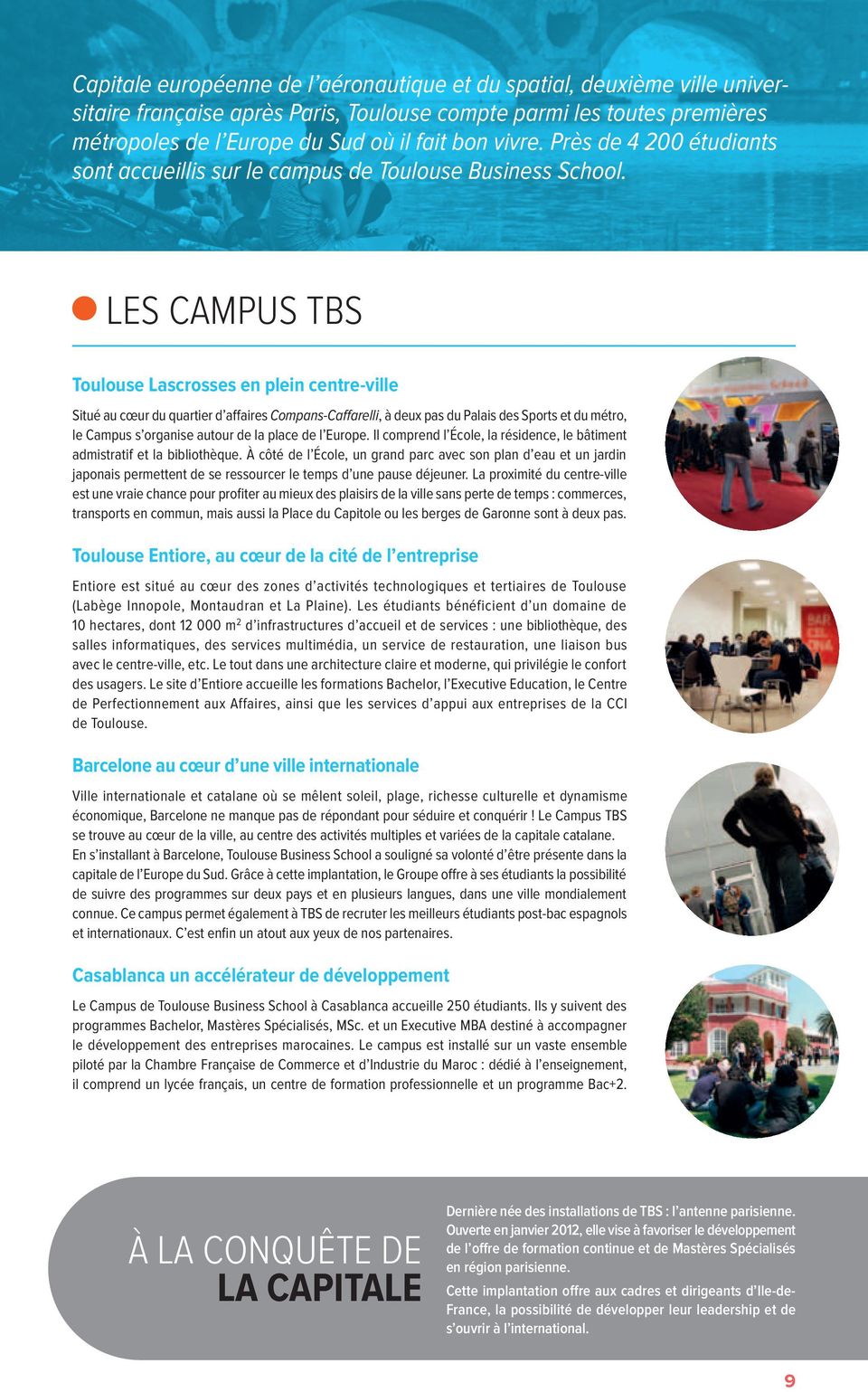 LES CAMPUS TBS Toulouse Lascrosses en plein centre-ville Situé au cœur du quartier d affaires Compans-Caffarelli, à deux pas du Palais des Sports et du métro, le Campus s organise autour de la place
