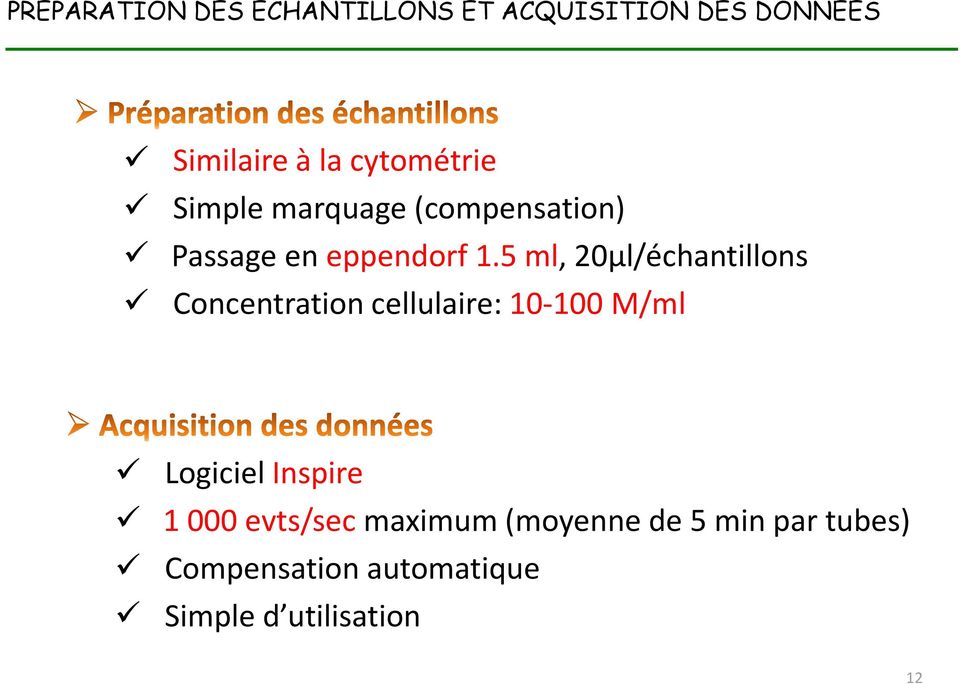 5 ml, 20µl/échantillons Concentration cellulaire: 10-100 M/ml Logiciel Inspire