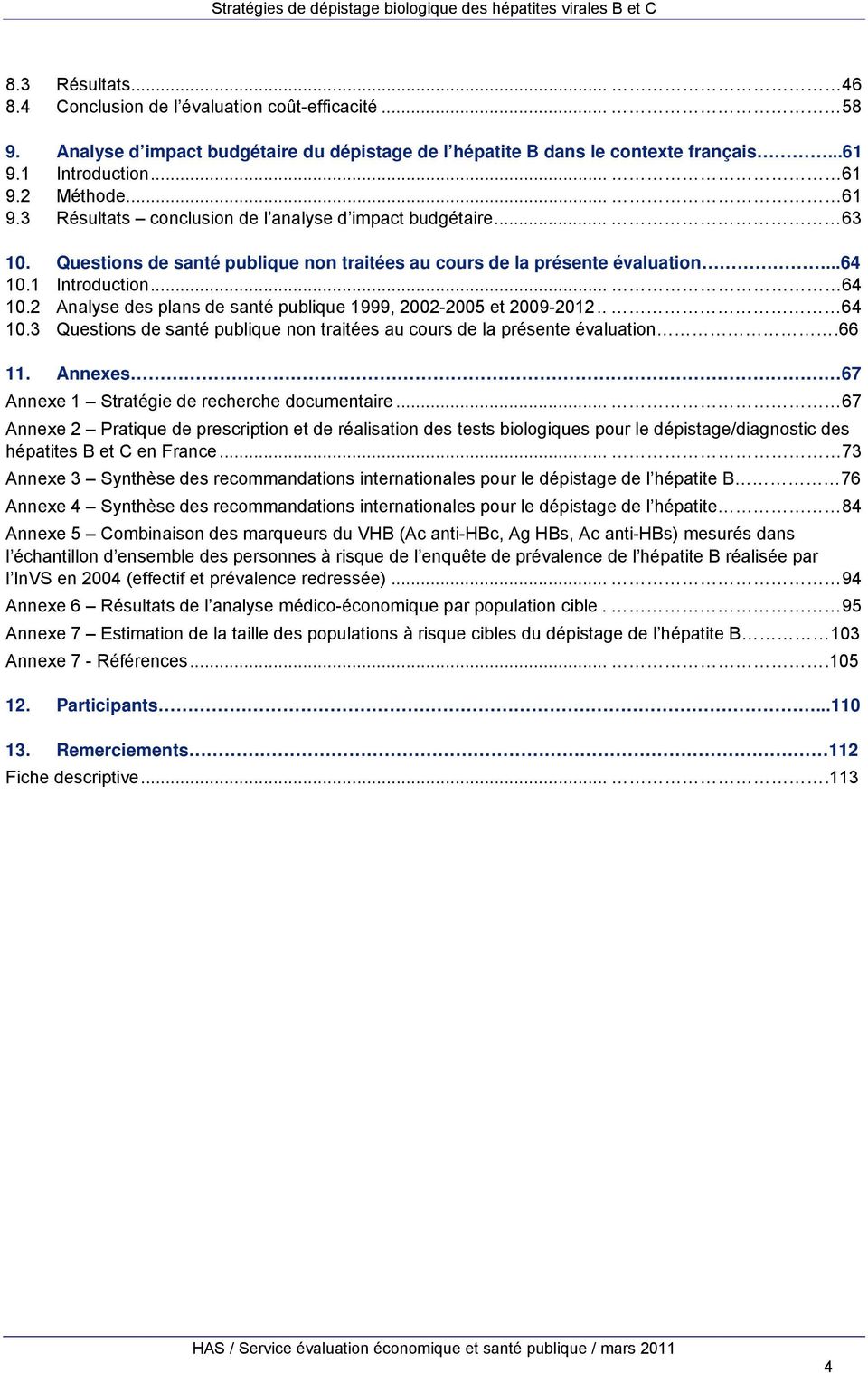 2 Analyse des plans de santé publique 1999, 2002-2005 et 2009-2012.. 64 10.3 Questions de santé publique non traitées au cours de la présente évaluation.66 11.