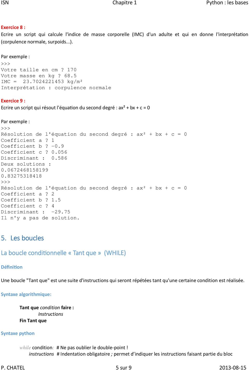 7024221453 kg/m² Interprétation : corpulence normale Exercice 9 : Ecrire un script qui résout l'équa7on du second degré : ax² + bx + c = 0 Résolution de l'équation du second degré : ax² + bx + c = 0