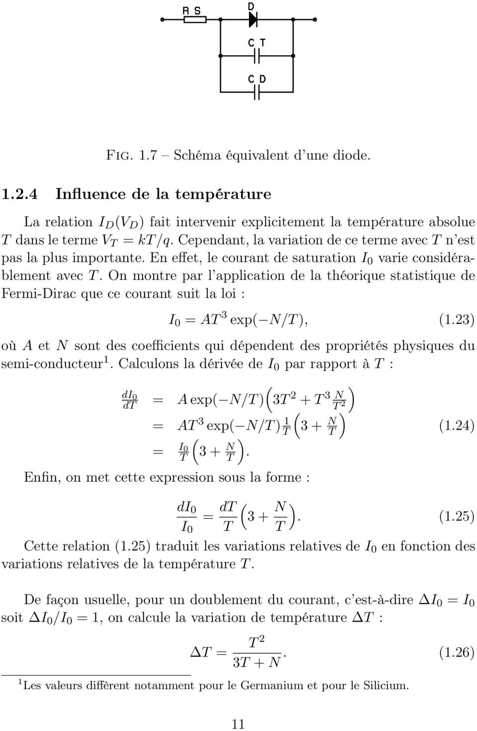 On montre par l application de la théorique statistique de Fermi-Dirac que ce courant suit la loi : I 0 = AT 3 exp( N/T), (.