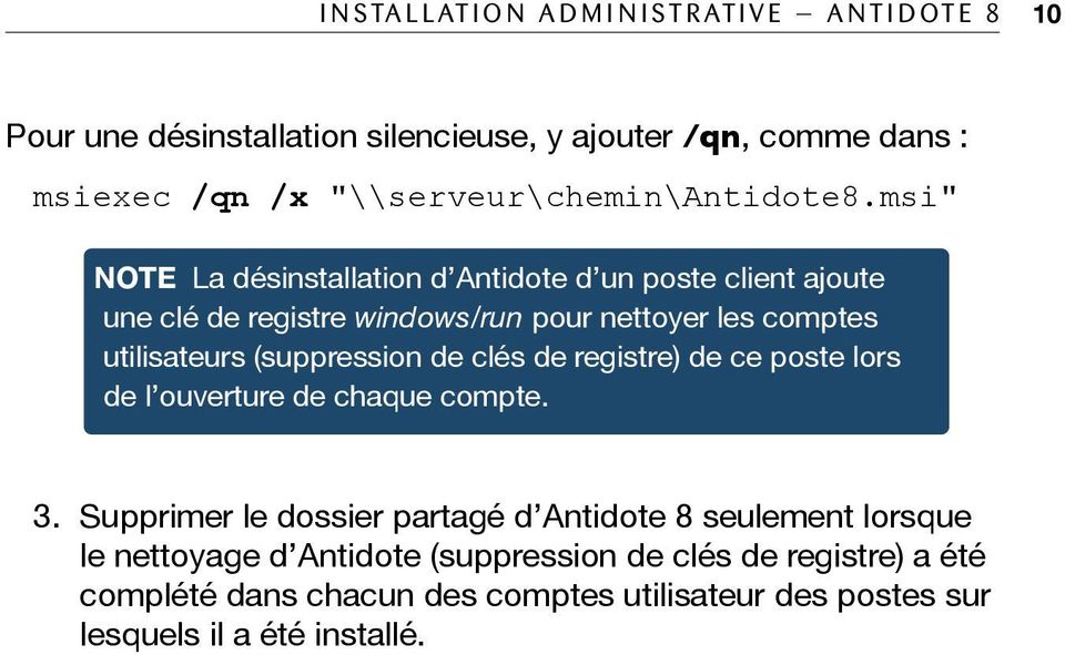 msi" NOTE La désinstallation d Antidote d un poste client ajoute une clé de registre windows/run pour nettoyer les comptes utilisateurs (suppression de