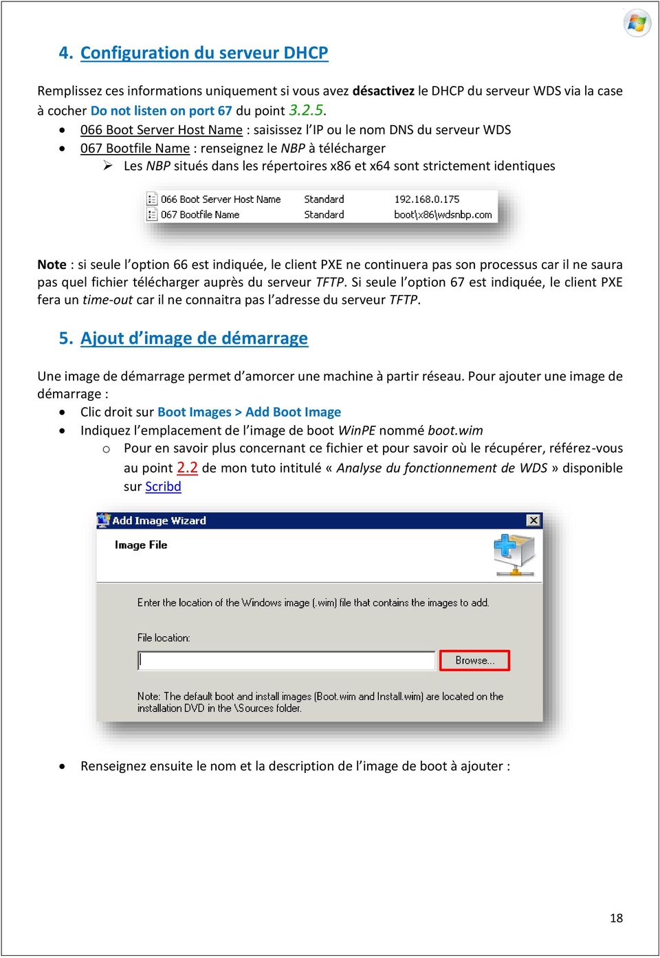 Note : si seule l option 66 est indiquée, le client PXE ne continuera pas son processus car il ne saura pas quel fichier télécharger auprès du serveur TFTP.