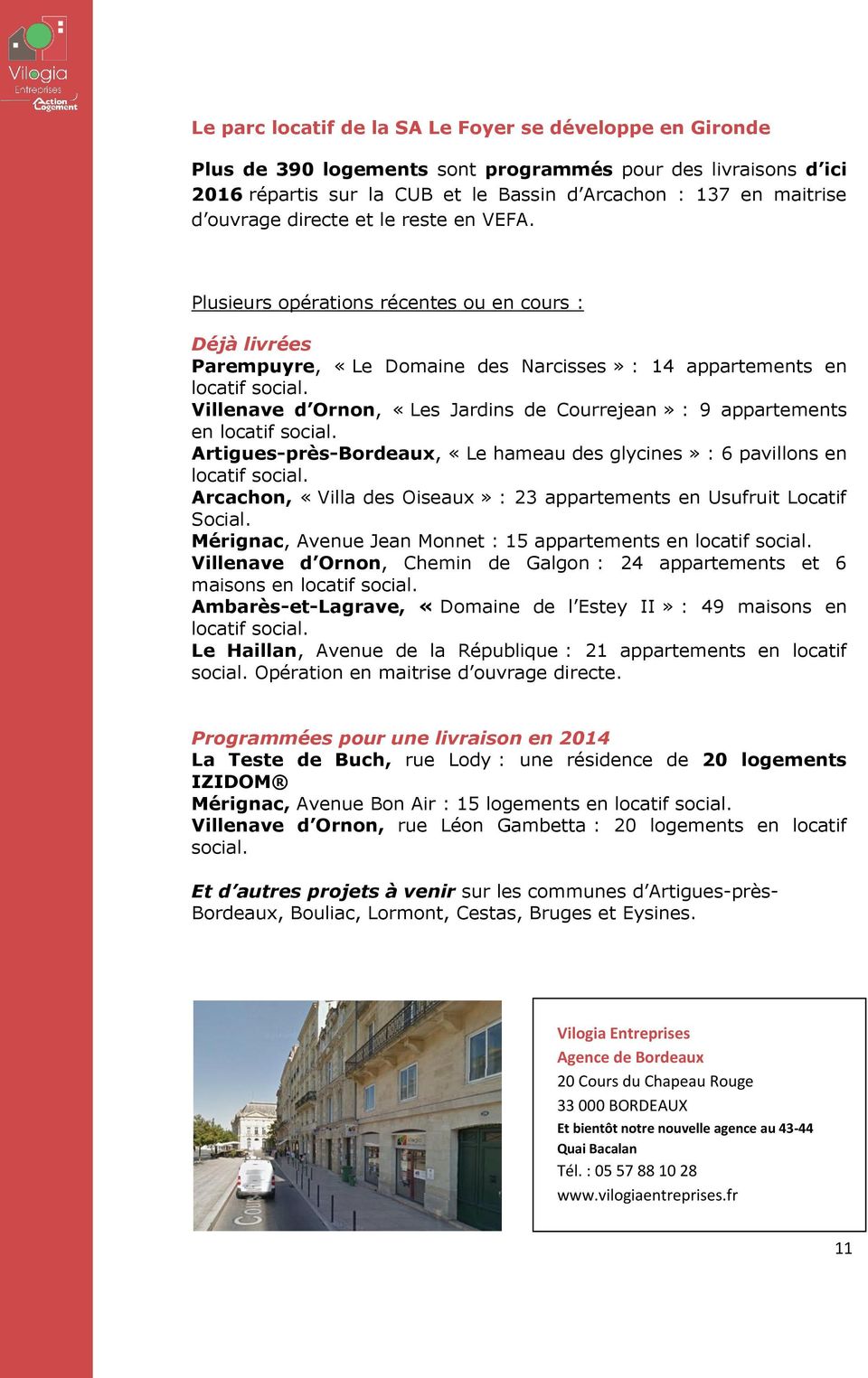 Villenave d Ornon, «Les Jardins de Courrejean» : 9 appartements en locatif social. Artigues-près-Bordeaux, «Le hameau des glycines» : 6 pavillons en locatif social.