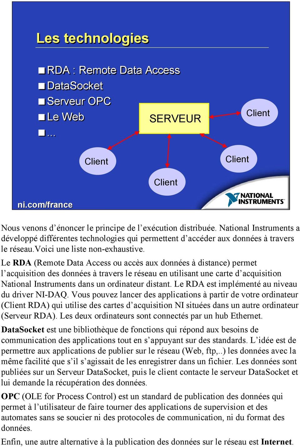 Le RDA (Remote Data Access ou accès aux données à distance) permet l acquisition des données à travers le réseau en utilisant une carte d acquisition National Instruments dans un ordinateur distant.