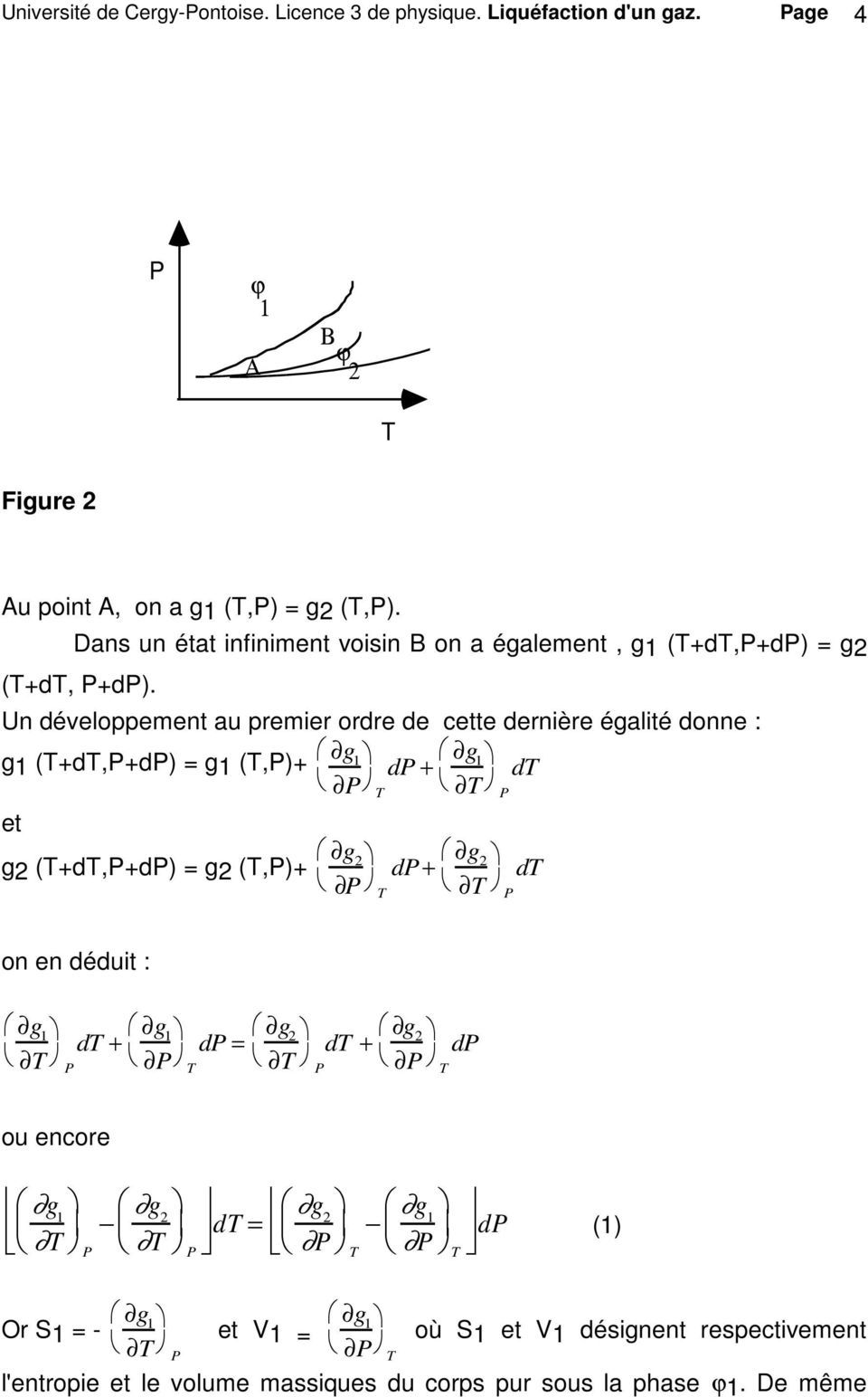 Un développement au premier ordre de cette dernière égalité donne : g1 (T+dT,P+dP) = g1 (T,P)+ g 1 dp + g 1 dt P T T P et g2 (T+dT,P+dP) = g2