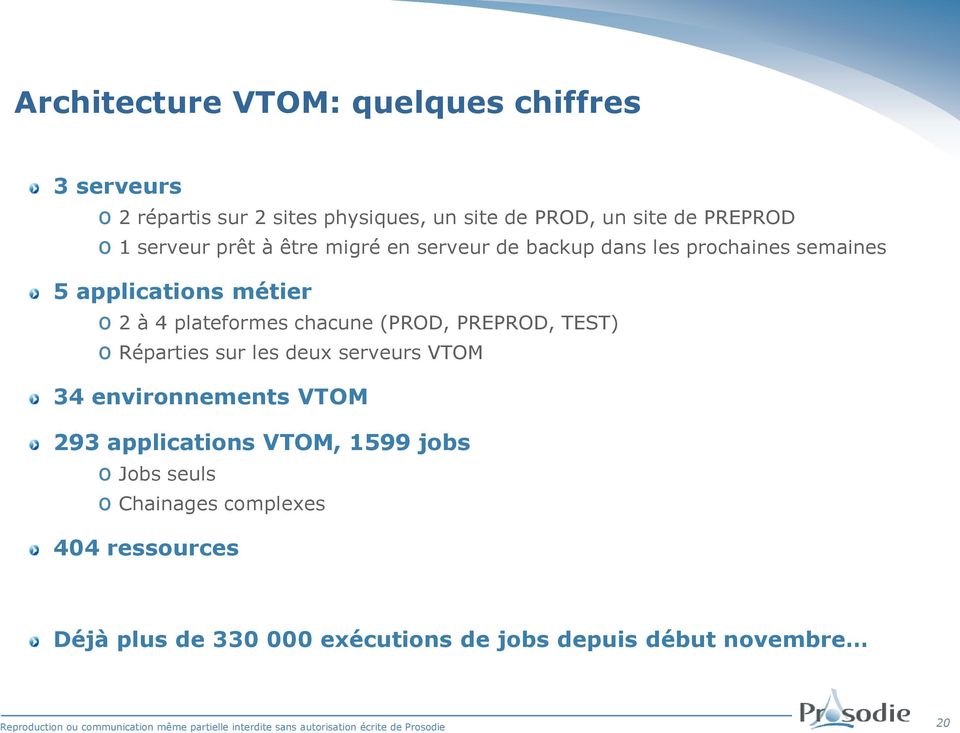 les deux serveurs VTOM 34 environnements VTOM 293 applications VTOM, 1599 jobs o Jobs seuls o Chainages complexes 404 ressources Déjà plus de