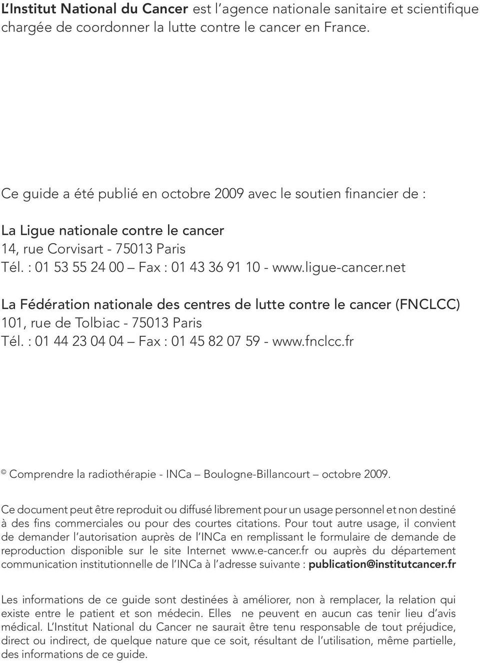 net La Fédération nationale des centres de lutte contre le cancer (FNCLCC) 101, rue de Tolbiac - 75013 Paris Tél. : 01 44 23 04 04 Fax : 01 45 82 07 59 - www.fnclcc.