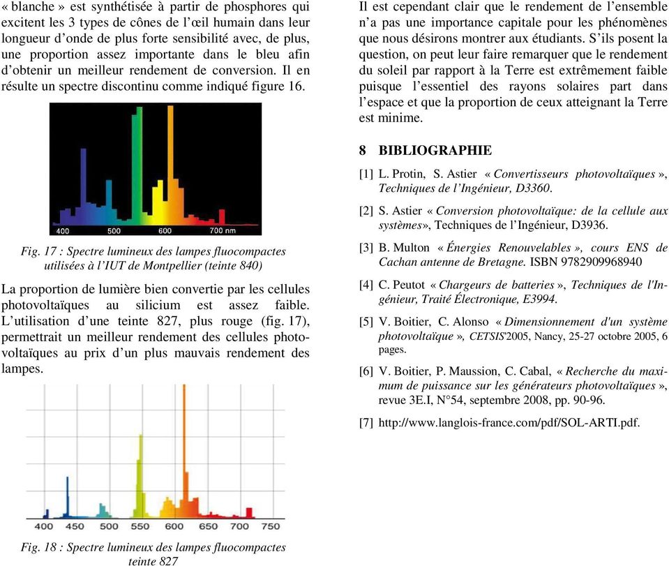 17 : Spectre lumineux des lampes fluocompactes utilisées à l IUT de Montpellier (teinte 840) La proportion de lumière bien convertie par les cellules photovoltaïques au silicium est assez faible.