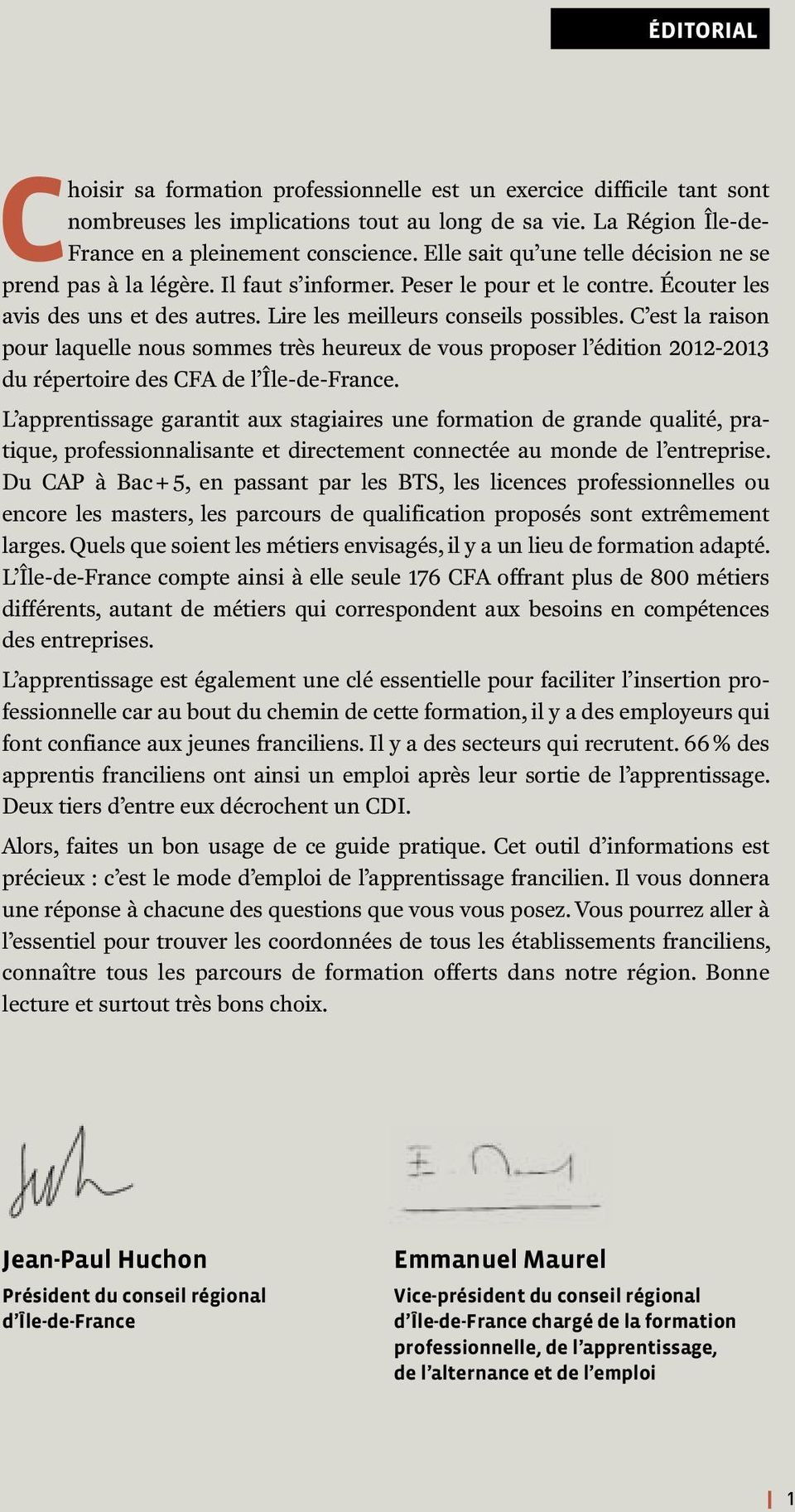 C est la raison pour laquelle nous sommes très heureux de vous proposer l édition 2012-2013 du répertoire des CFA de l Île-de-France.