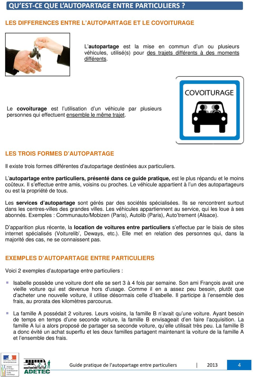 LES TROIS FORMES D AUTOPARTAGE Il existe trois formes différentes d autopartage destinées aux particuliers.