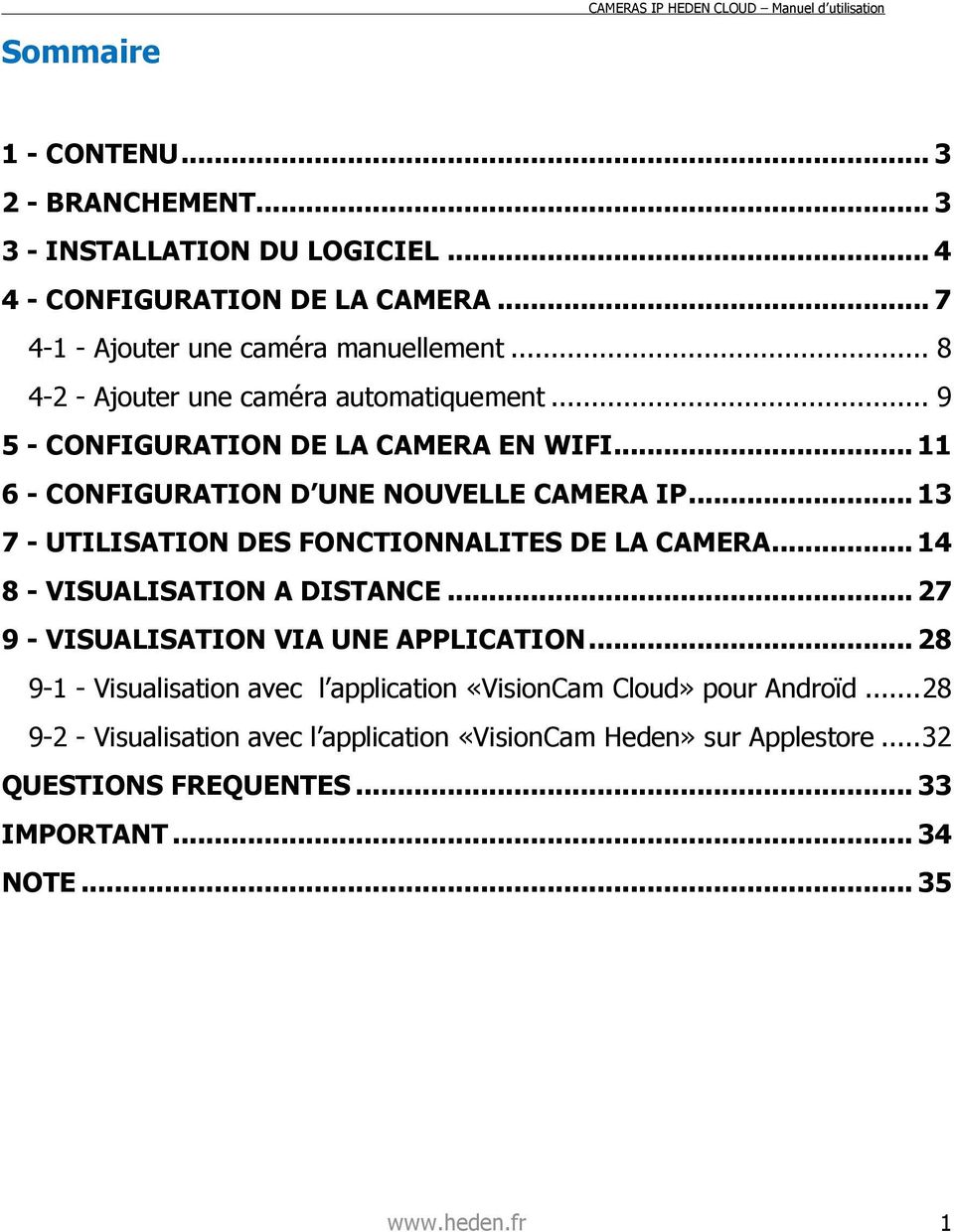 .. 11 6 - CONFIGURATION D UNE NOUVELLE CAMERA IP... 13 7 - UTILISATION DES FONCTIONNALITES DE LA CAMERA... 14 8 - VISUALISATION A DISTANCE.