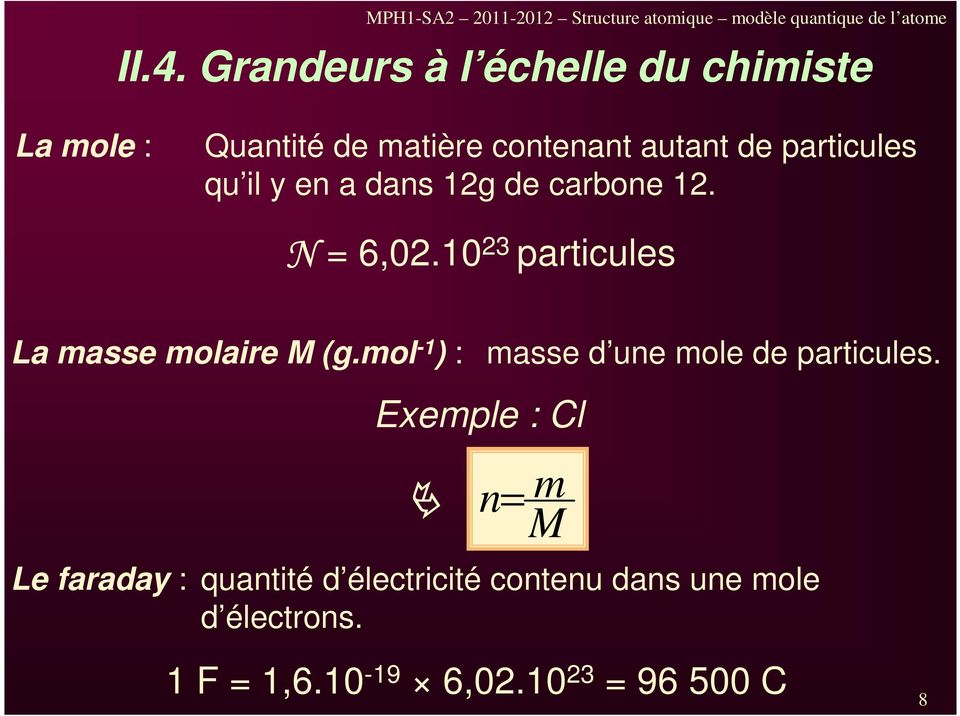 a dans 12g de carbone 12. N = 6,02.10 23 particules La masse molaire M (g.