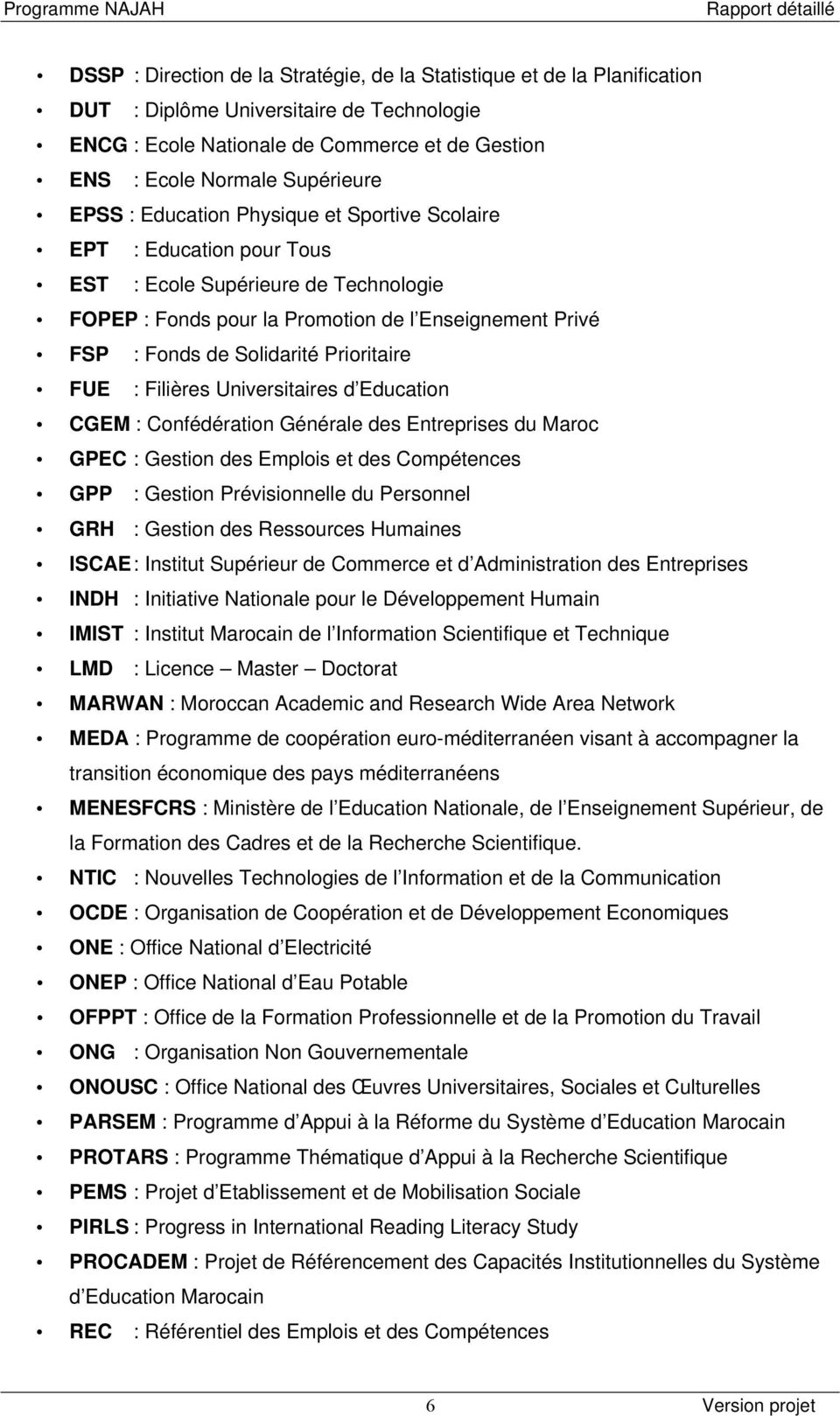 Prioritaire FUE : Filières Universitaires d Education CGEM : Confédération Générale des Entreprises du Maroc GPEC : Gestion des Emplois et des Compétences GPP : Gestion Prévisionnelle du Personnel