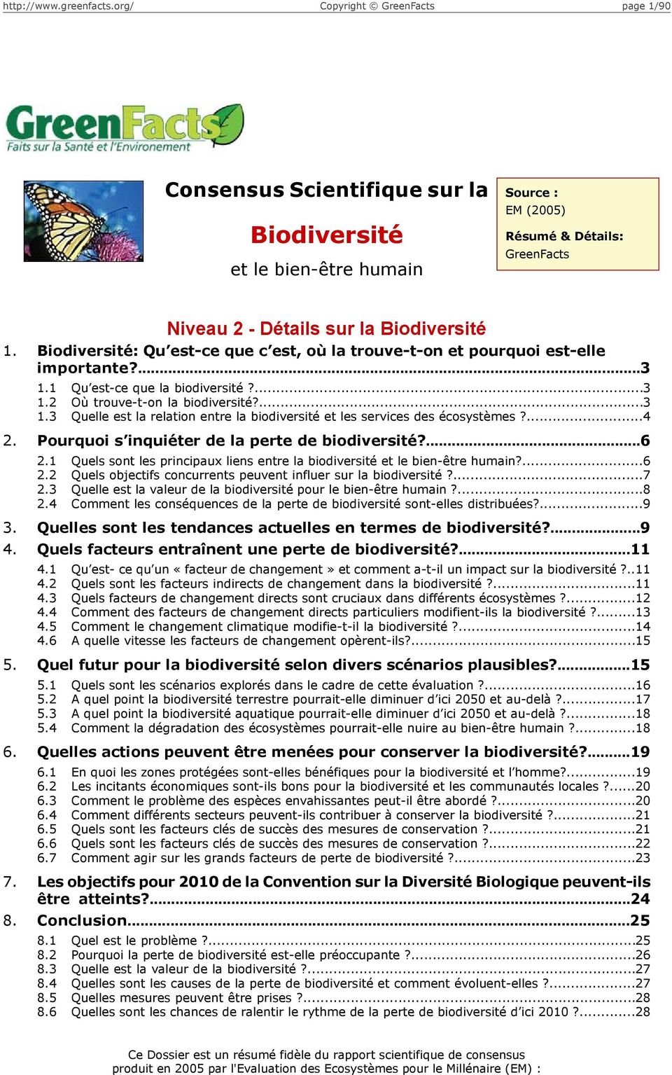 ...4 2. Pourquoi s inquiéter de la perte de biodiversité?...6 2.1 Quels sont les principaux liens entre la biodiversité et le bien-être humain?...6 2.2 Quels objectifs concurrents peuvent influer sur la biodiversité?
