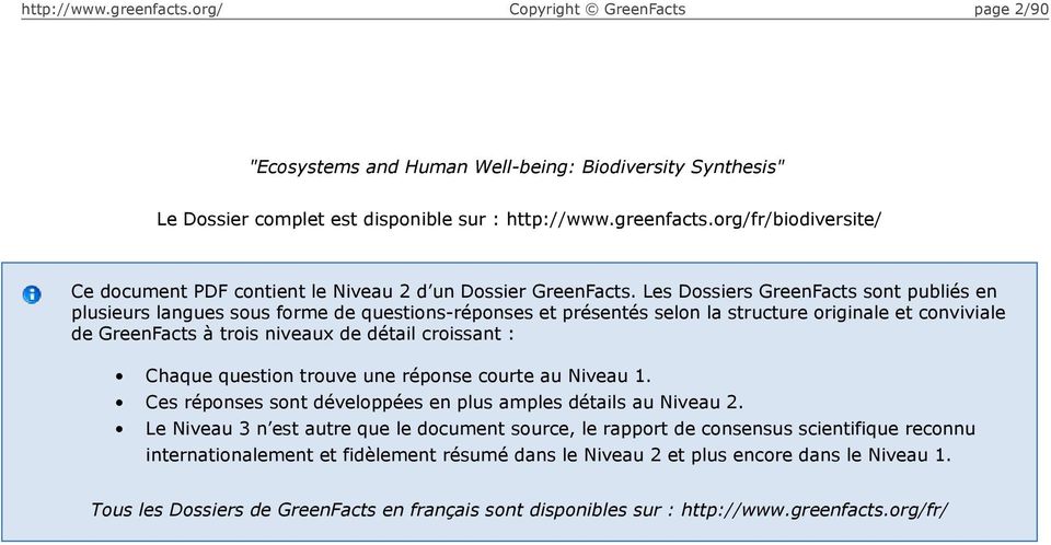 Les Dossiers GreenFacts sont publiés en plusieurs langues sous forme de questions-réponses et présentés selon la structure originale et conviviale de GreenFacts à trois niveaux de détail croissant :