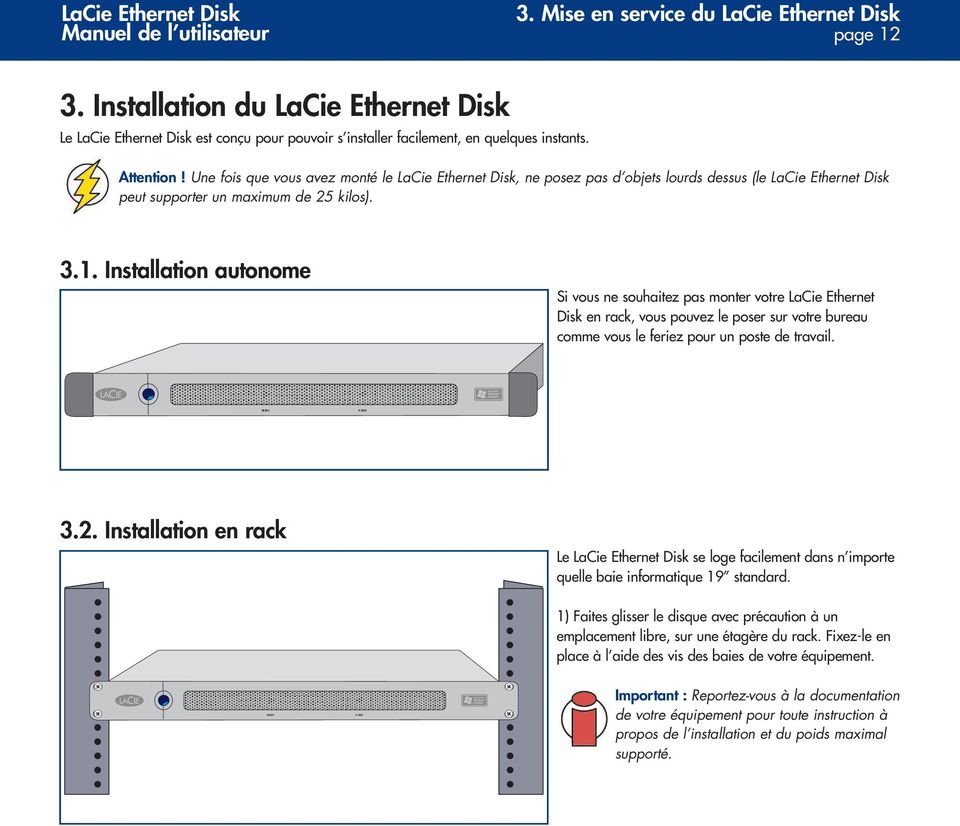 Une fois que vous avez monté le LaCie Ethernet Disk, ne posez pas d objets lourds dessus (le LaCie Ethernet Disk peut supporter un maximum de 25 kilos). 3.1.