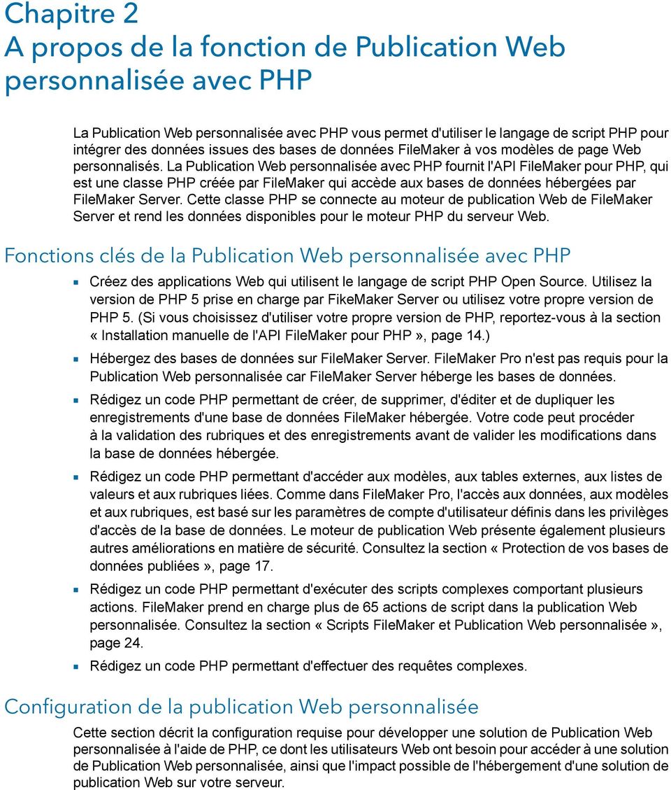 La Publication Web personnalisée avec PHP fournit l'api FileMaker pour PHP, qui est une classe PHP créée par FileMaker qui accède aux bases de données hébergées par FileMaker Server.