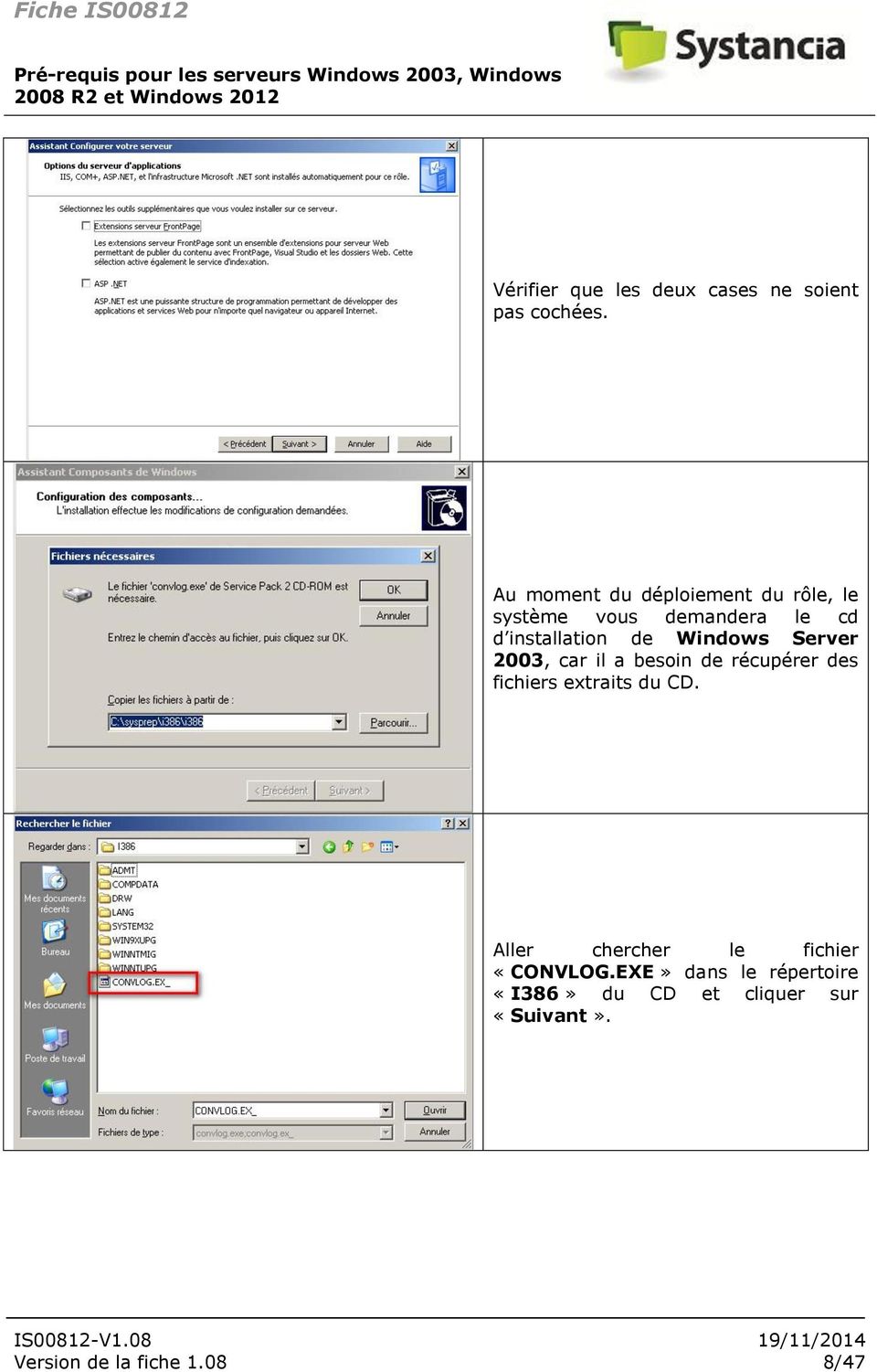 Windows Server 2003, car il a besoin de récupérer des fichiers extraits du CD.