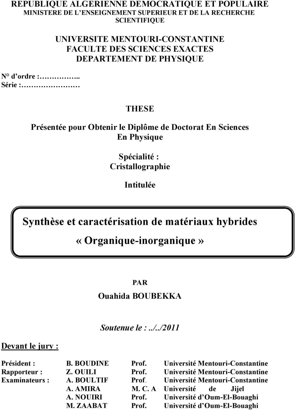 Cristallographie Intitulée Synthèse et caractérisation de matériaux hybrides «Organique-inorganique» PAR Ouahida BOUBEKKA Devant le jury : Soutenue le :../../2011 Président : B. BOUDINE Prof.
