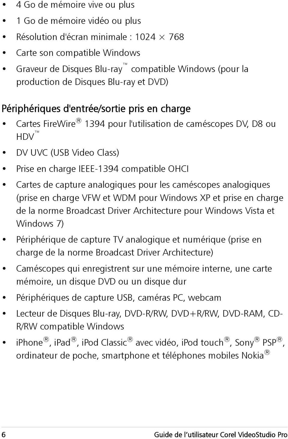 OHCI Cartes de capture analogiques pour les caméscopes analogiques (prise en charge VFW et WDM pour Windows XP et prise en charge de la norme Broadcast Driver Architecture pour Windows Vista et