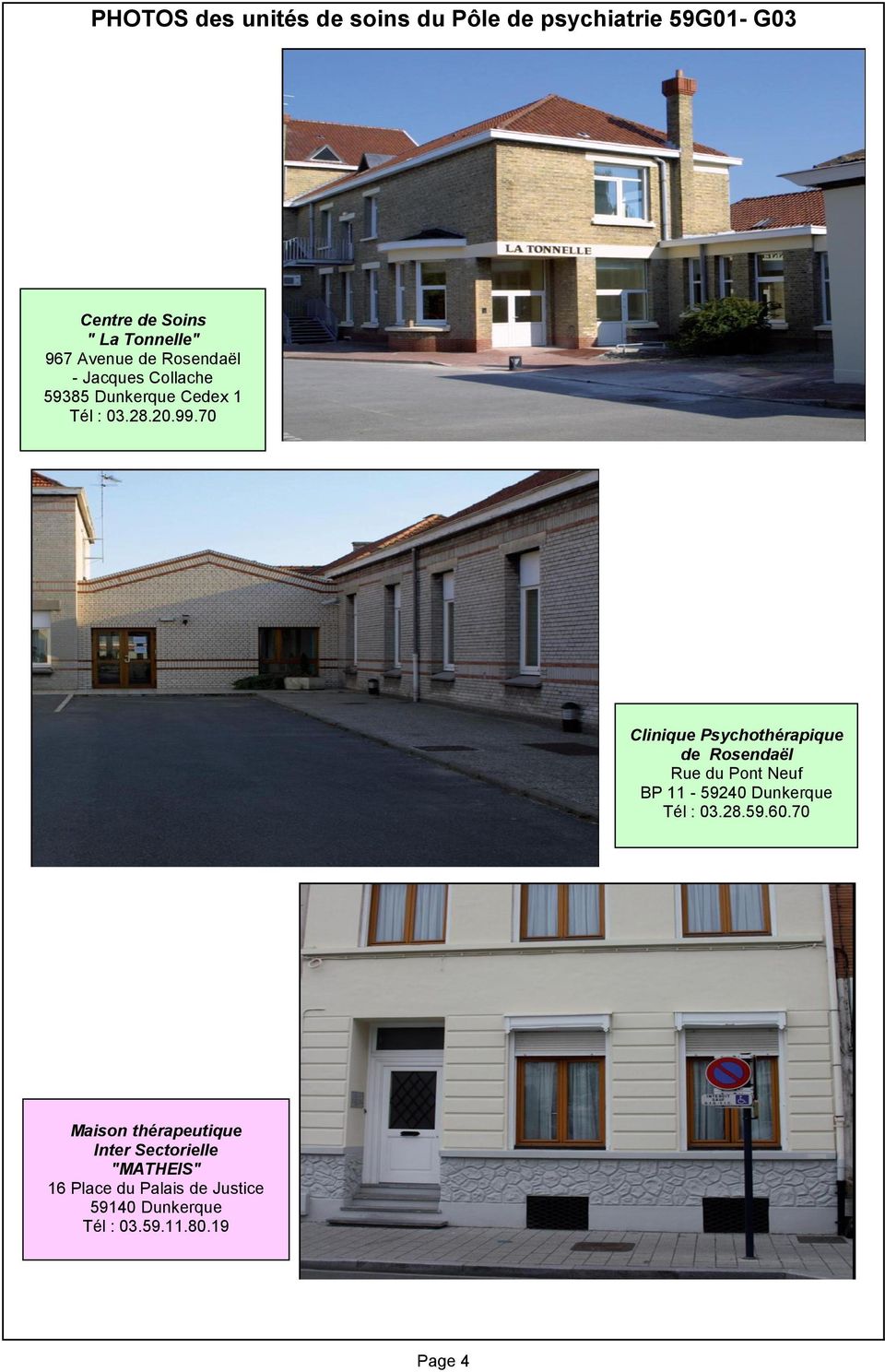 70 Clinique Psychothérapique de Rosendaël Rue du Pont Neuf BP 11-59240 Dunkerque Tél : 03.28.59.60.