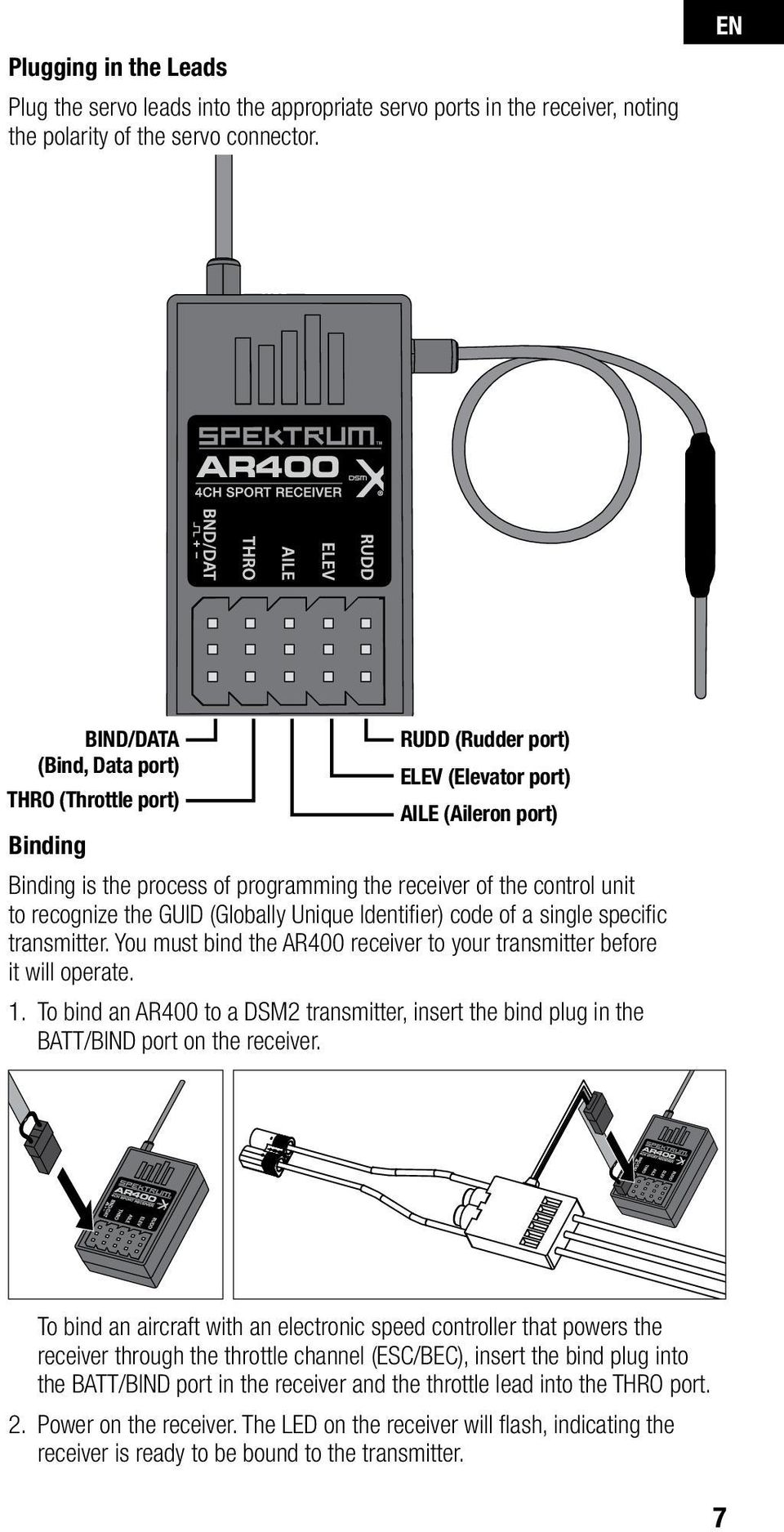 recognize the GUID (Globally Unique Identifier) code of a single specific transmitter. You must bind the AR400 receiver to your transmitter before it will operate. 1.