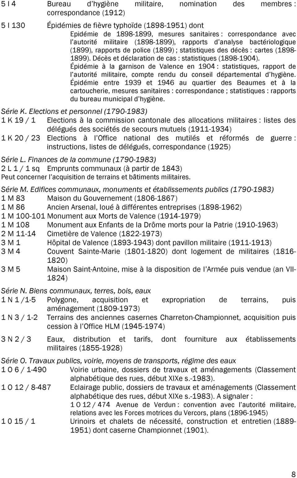 Décès et déclaration de cas : statistiques (1898-1904). Épidémie à la garnison de Valence en 1904 : statistiques, rapport de l autorité militaire, compte rendu du conseil départemental d hygiène.