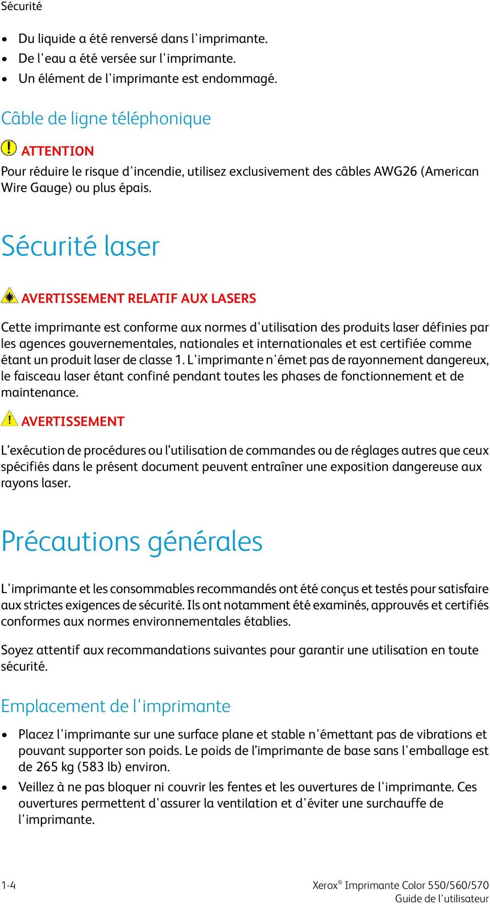 Sécurité laser AVERTISSEMENT RELATIF AUX LASERS Cette imprimante est conforme aux normes d'utilisation des produits laser définies par les agences gouvernementales, nationales et internationales et