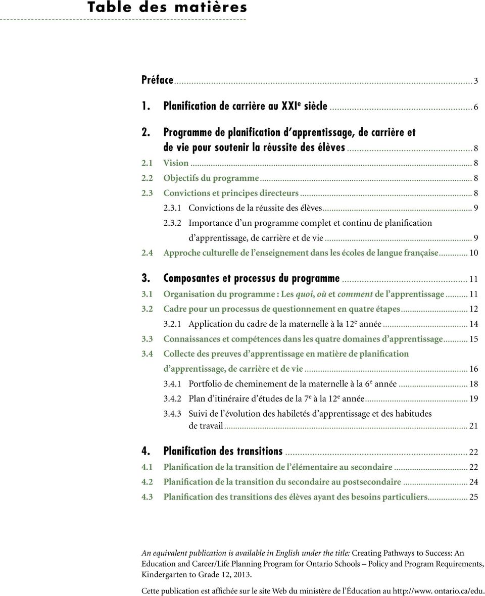 .. 9 2.4 Approche culturelle de l enseignement dans les écoles de langue française... 10 3. Composantes et processus du programme... 11 3.