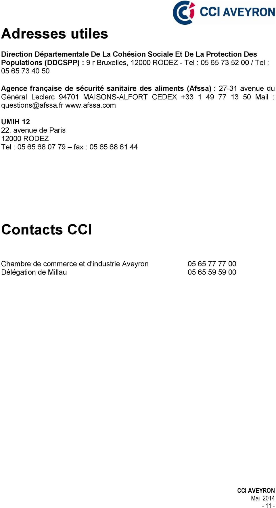 Leclerc 94701 MAISONS-ALFORT CEDEX +33 1 49 77 13 50 Mail : questions@afssa.