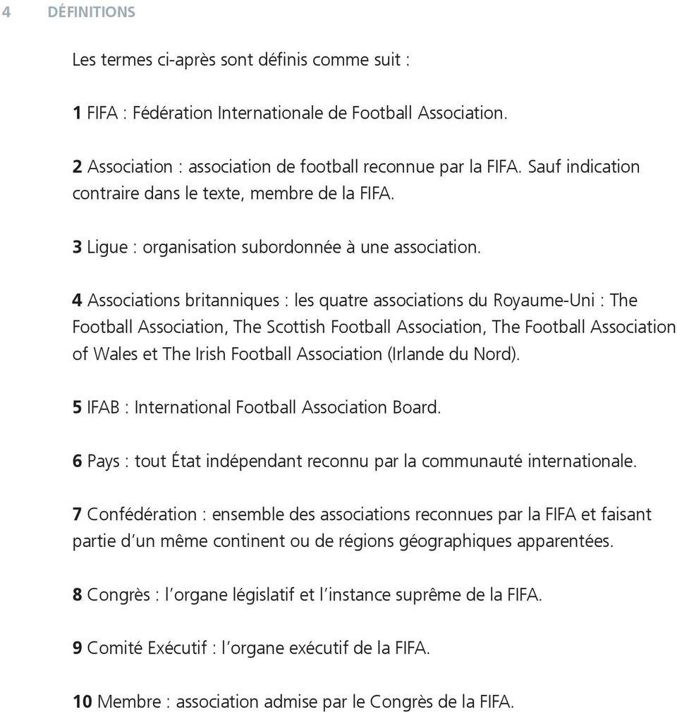 4 Associations britanniques : les quatre associations du Royaume-Uni : The Football Association, The Scottish Football Association, The Football Association of Wales et The Irish Football Association