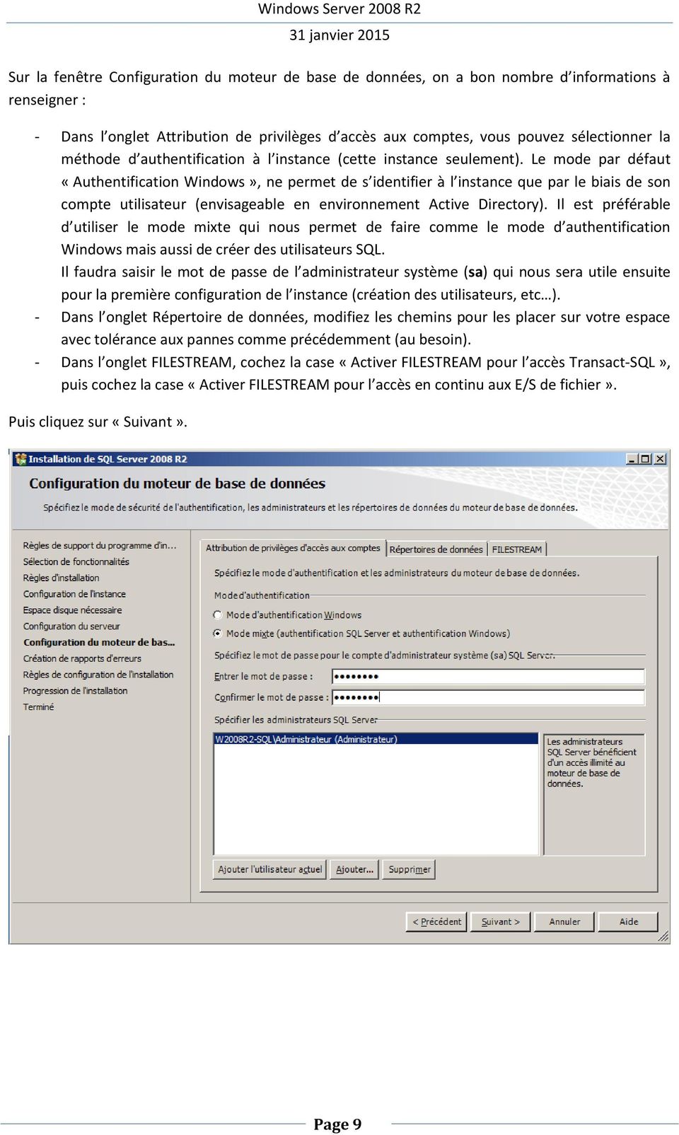 Le mode par défaut «Authentification Windows», ne permet de s identifier à l instance que par le biais de son compte utilisateur (envisageable en environnement Active Directory).