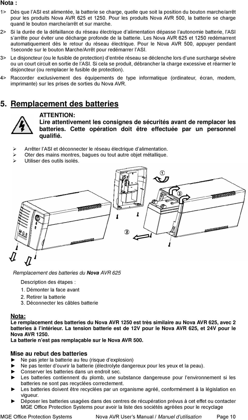 2> Si la durée de la défaillance du réseau électrique d alimentation dépasse l autonomie batterie, l ASI s arrête pour éviter une décharge profonde de la batterie.