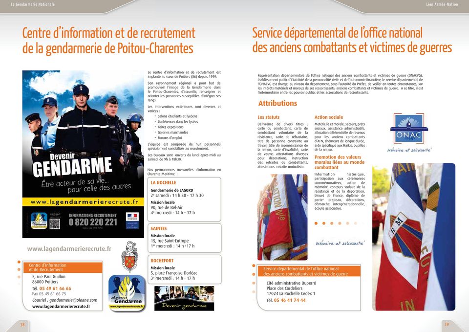 Son rayonnemen régional a pour bu de promouvoir l image de la Gendarmerie dans le Poiou-Charenes, d accueillir, renseigner e oriener les personnes suscepibles d inégrer ses rangs.