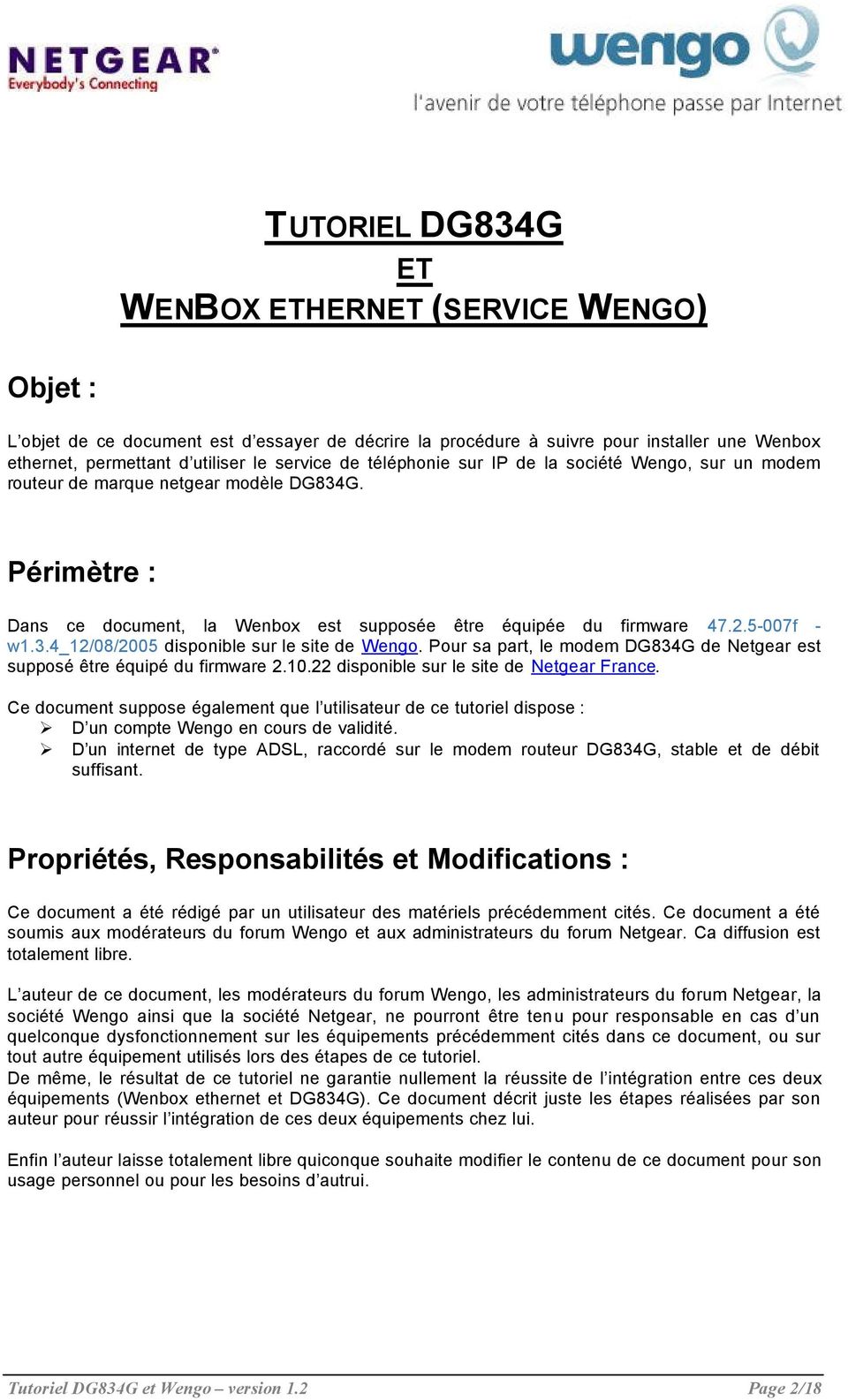 Pour sa part, le modem DG834G de Netgear est supposé être équipé du firmware 2.10.22 disponible sur le site de Netgear France.