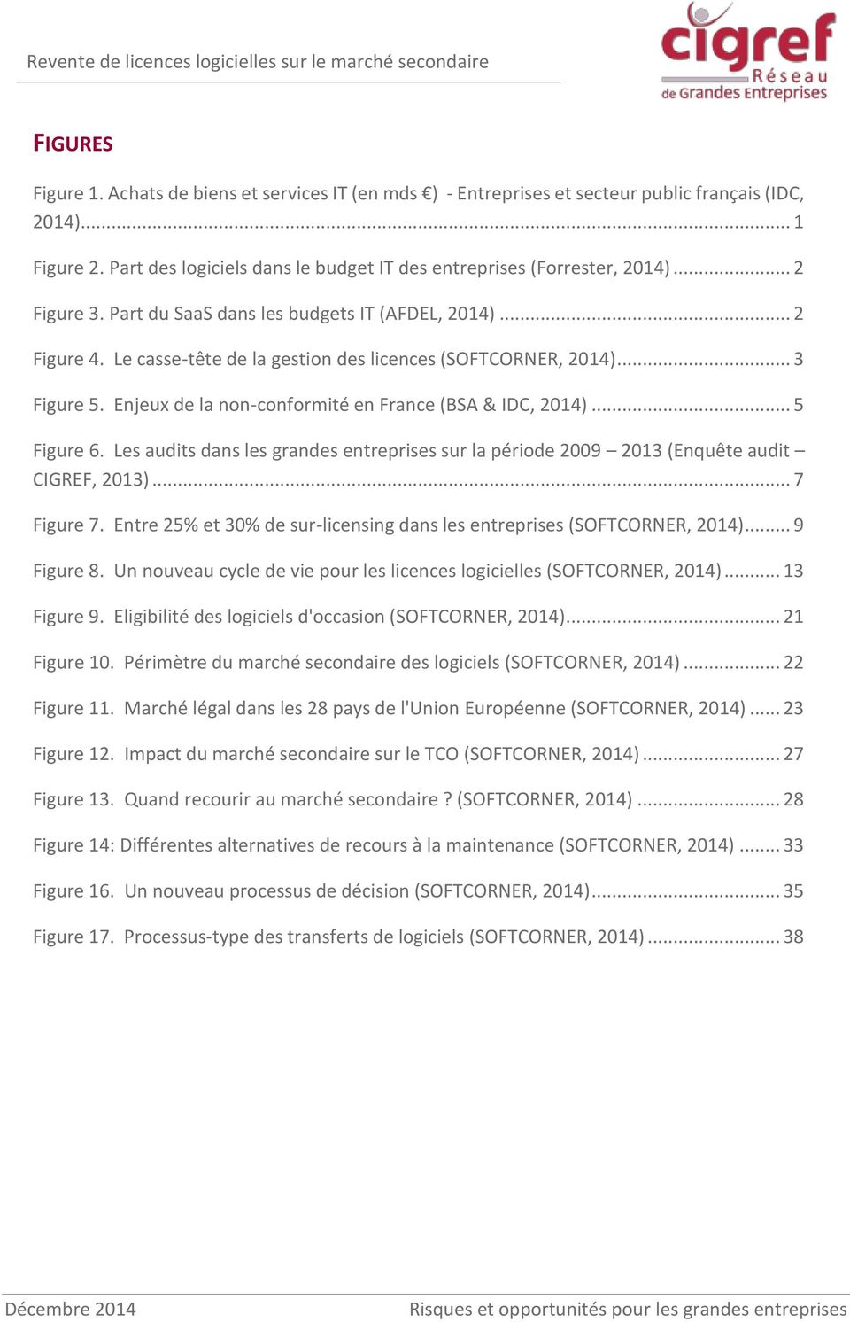 Enjeux de la non-conformité en France (BSA & IDC, 2014)... 5 Figure 6. Les audits dans les grandes entreprises sur la période 2009 2013 (Enquête audit CIGREF, 2013)... 7 Figure 7.