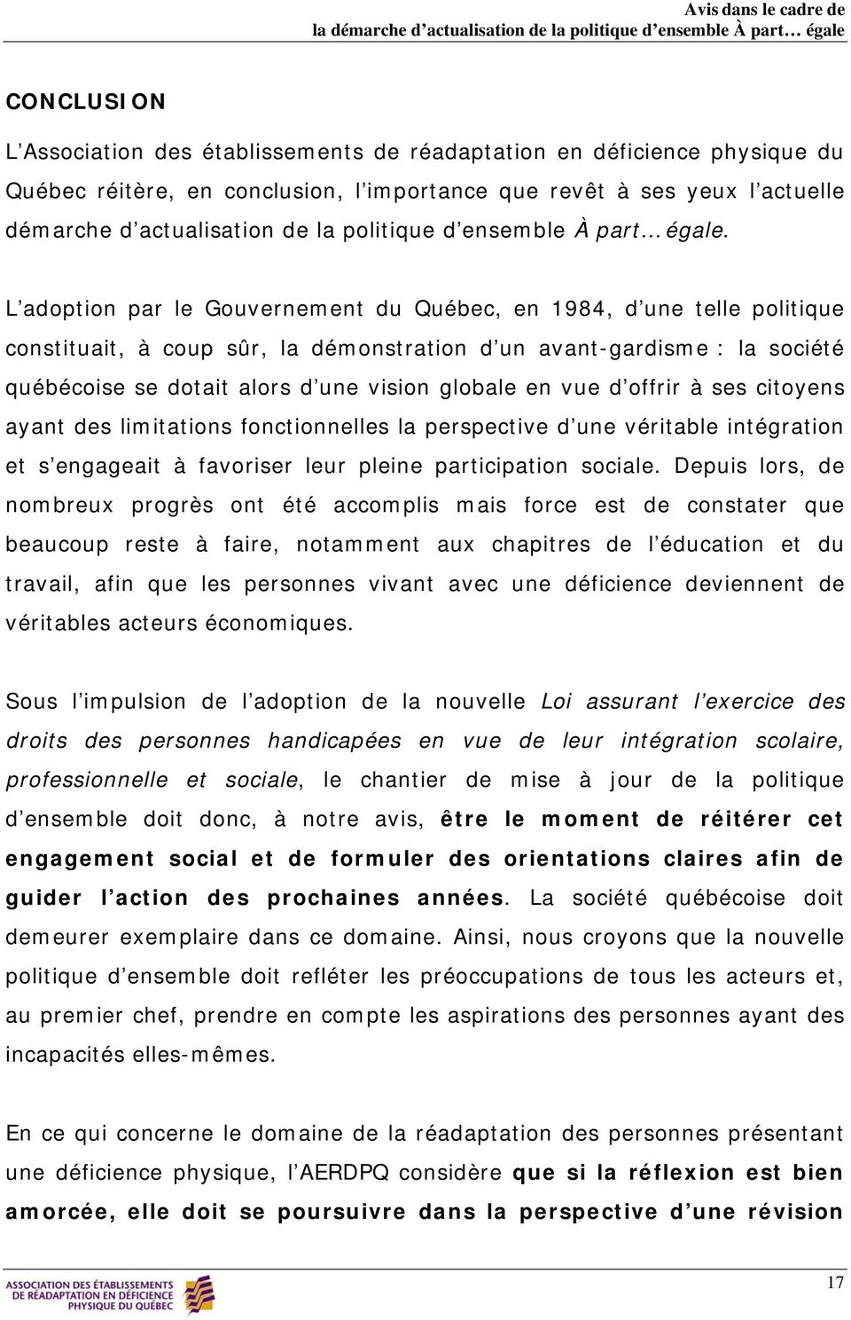 L adoption par le Gouvernement du Québec, en 1984, d une telle politique constituait, à coup sûr, la démonstration d un avant-gardisme : la société québécoise se dotait alors d une vision globale en