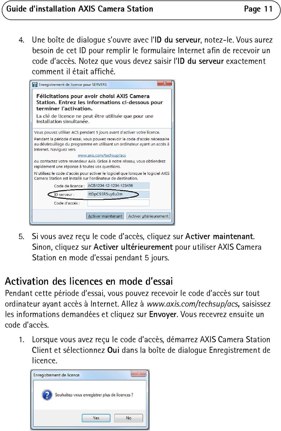 Si vous avez reçu le code d accès, cliquez sur Activer maintenant. Sinon, cliquez sur Activer ultérieurement pour utiliser AXIS Camera Station en mode d essai pendant 5 jours.