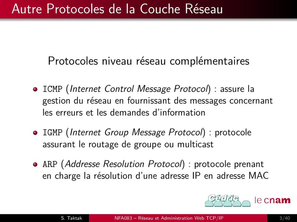 (Internet Group Message Protocol) : protocole assurant le routage de groupe ou multicast ARP (Addresse Resolution