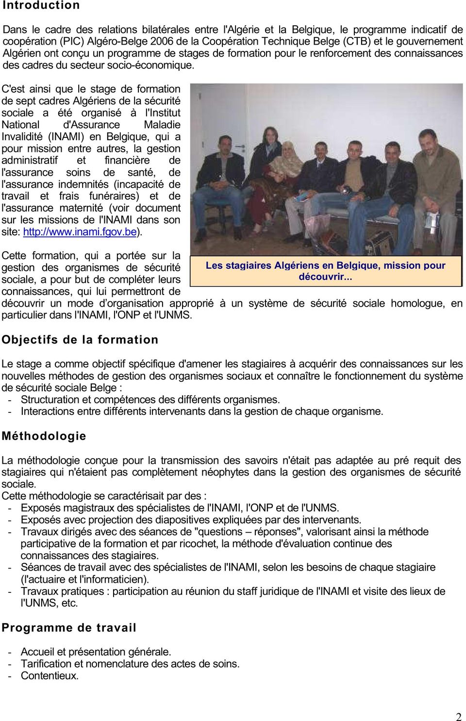 C'est ainsi que le stage de formation de sept cadres Algériens de la sécurité sociale a été organisé à l'institut National d'assurance Maladie Invalidité (INAMI) en Belgique, qui a pour mission entre